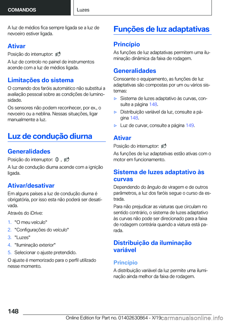 BMW 4 SERIES GRAN COUPE 2020  Manual do condutor (in Portuguese) �A��l�u�z��d�e��m�é�d�i�o�s��f�i�c�a��s�e�m�p�r�e��l�i�g�a�d�a��s�e��a��l�u�z��d�e
�n�e�v�o�e�i�r�o��e�s�t�i�v�e�r��l�i�g�a�d�a�.
�A�t�i�v�a�r �P�o�s�i�