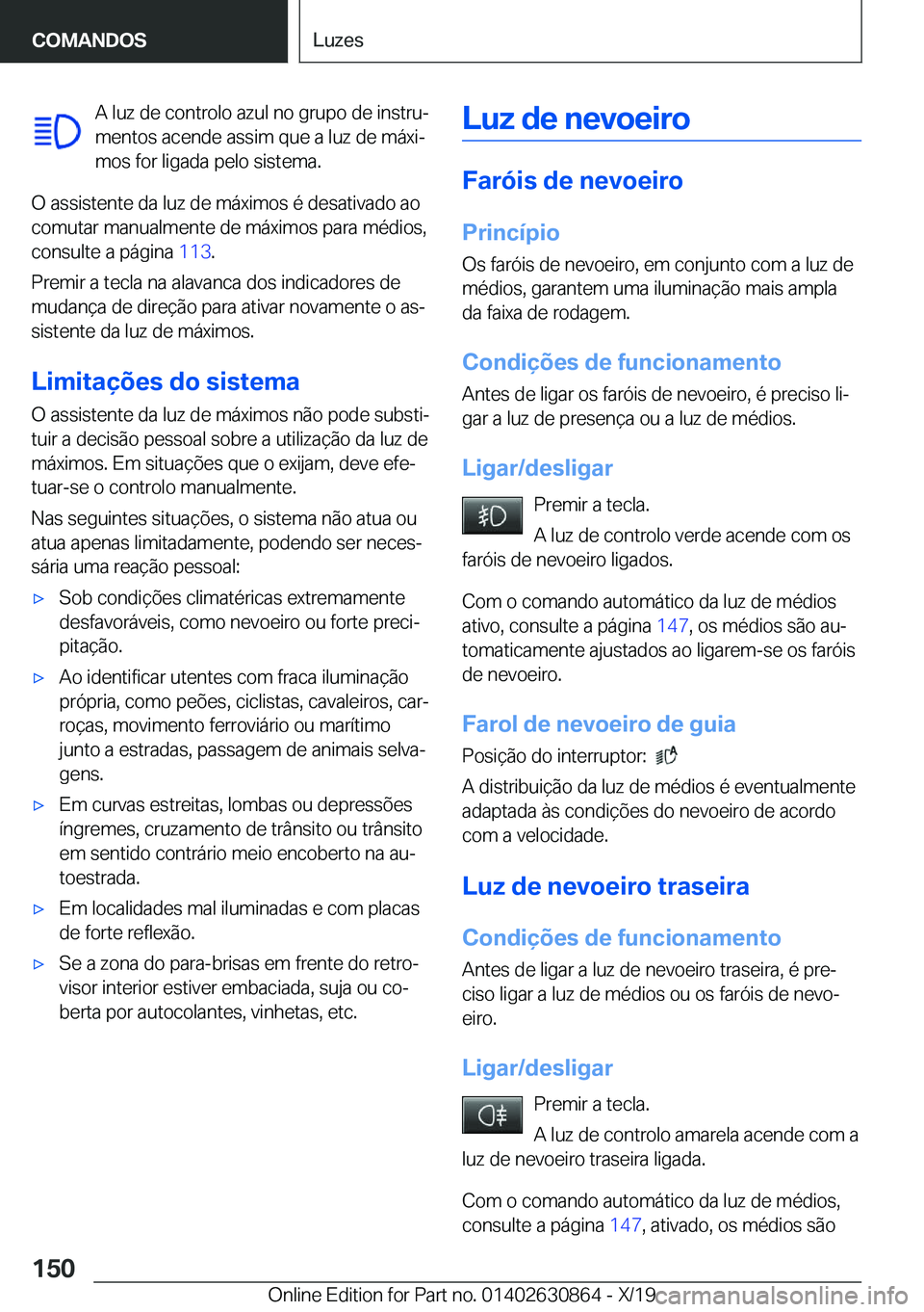 BMW 4 SERIES GRAN COUPE 2020  Manual do condutor (in Portuguese) �A��l�u�z��d�e��c�o�n�t�r�o�l�o��a�z�u�l��n�o��g�r�u�p�o��d�e��i�n�s�t�r�uª
�m�e�n�t�o�s��a�c�e�n�d�e��a�s�s�i�m��q�u�e��a��l�u�z��d�e��m�á�x�iª �m�o�s��f�o�r��l�i�g�a�d�a��p�e�