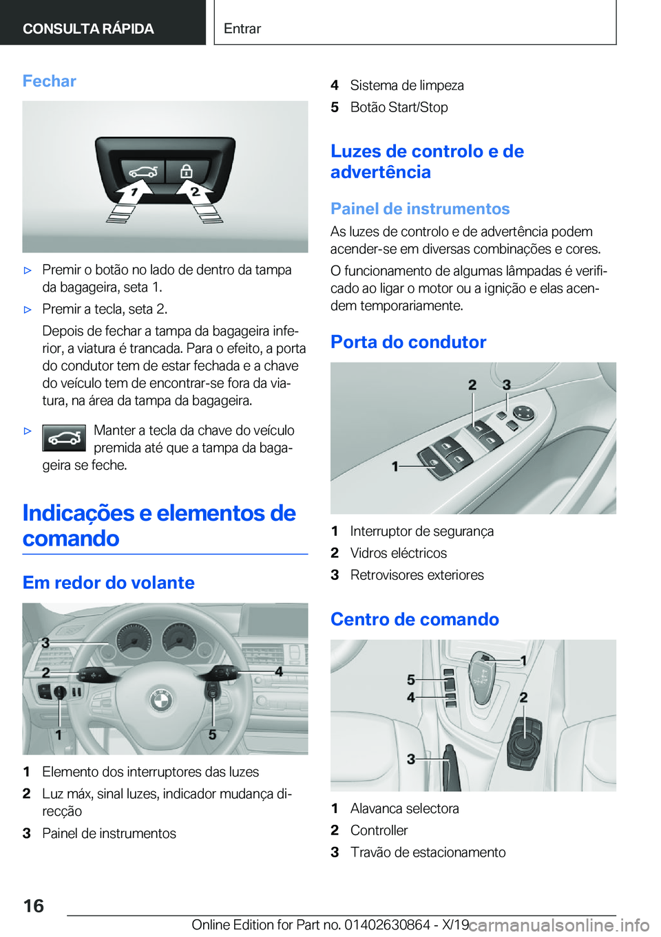 BMW 4 SERIES GRAN COUPE 2020  Manual do condutor (in Portuguese) �F�e�c�h�a�rx�P�r�e�m�i�r��o��b�o�t�ã�o��n�o��l�a�d�o��d�e��d�e�n�t�r�o��d�a��t�a�m�p�a
�d�a��b�a�g�a�g�e�i�r�a�,��s�e�t�a��1�.x�P�r�e�m�i�r��a��t�e�c�l�a�,��s�e�t�a��2�.
�D�e�p�o�i�