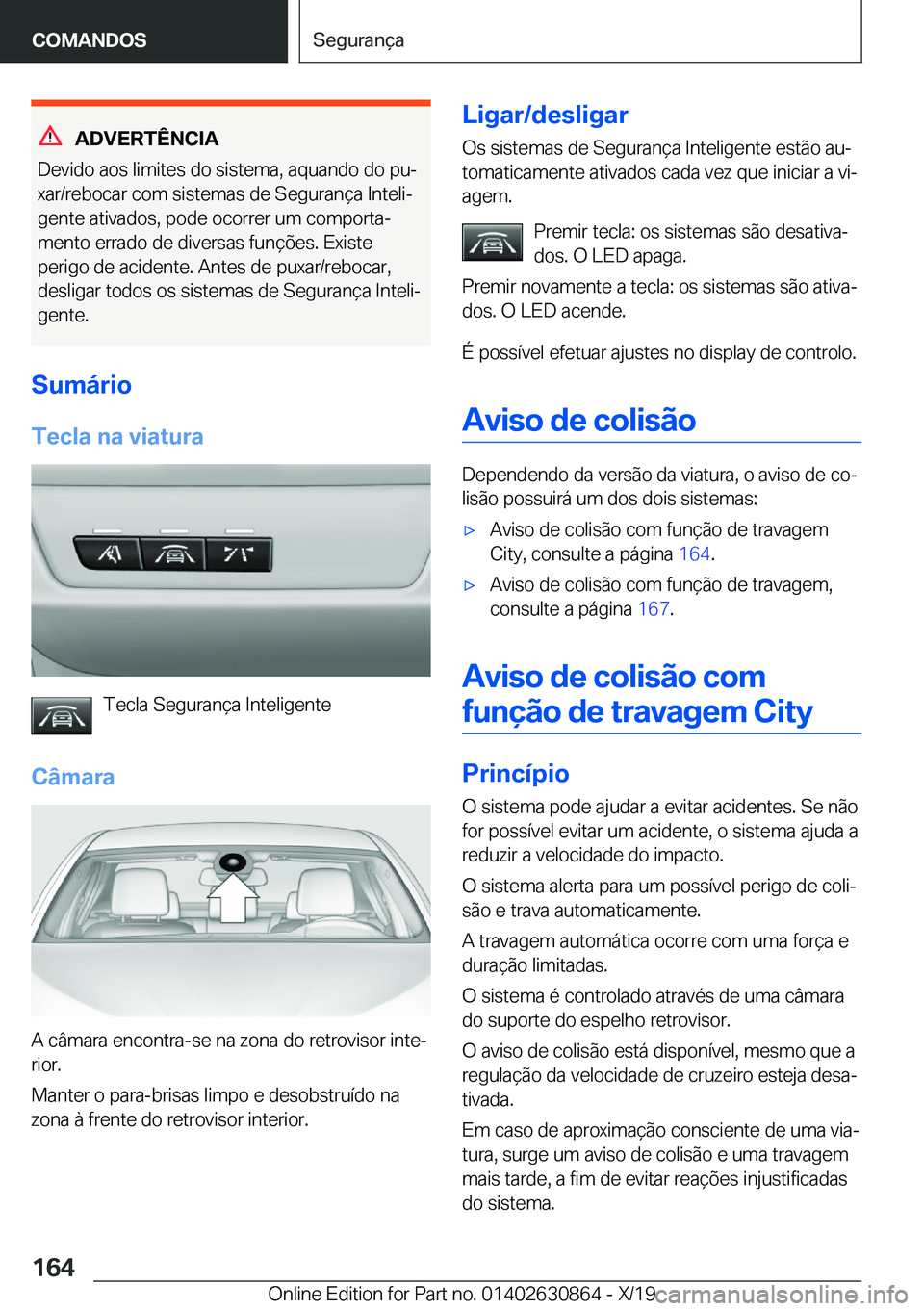 BMW 4 SERIES GRAN COUPE 2020  Manual do condutor (in Portuguese) �A�D�V�E�R�T�Ê�N�C�I�A
�D�e�v�i�d�o��a�o�s��l�i�m�i�t�e�s��d�o��s�i�s�t�e�m�a�,��a�q�u�a�n�d�o��d�o��p�uª
�x�a�r�/�r�e�b�o�c�a�r��c�o�m��s�i�s�t�e�m�a�s��d�e��S�e�g�u�r�a�n�