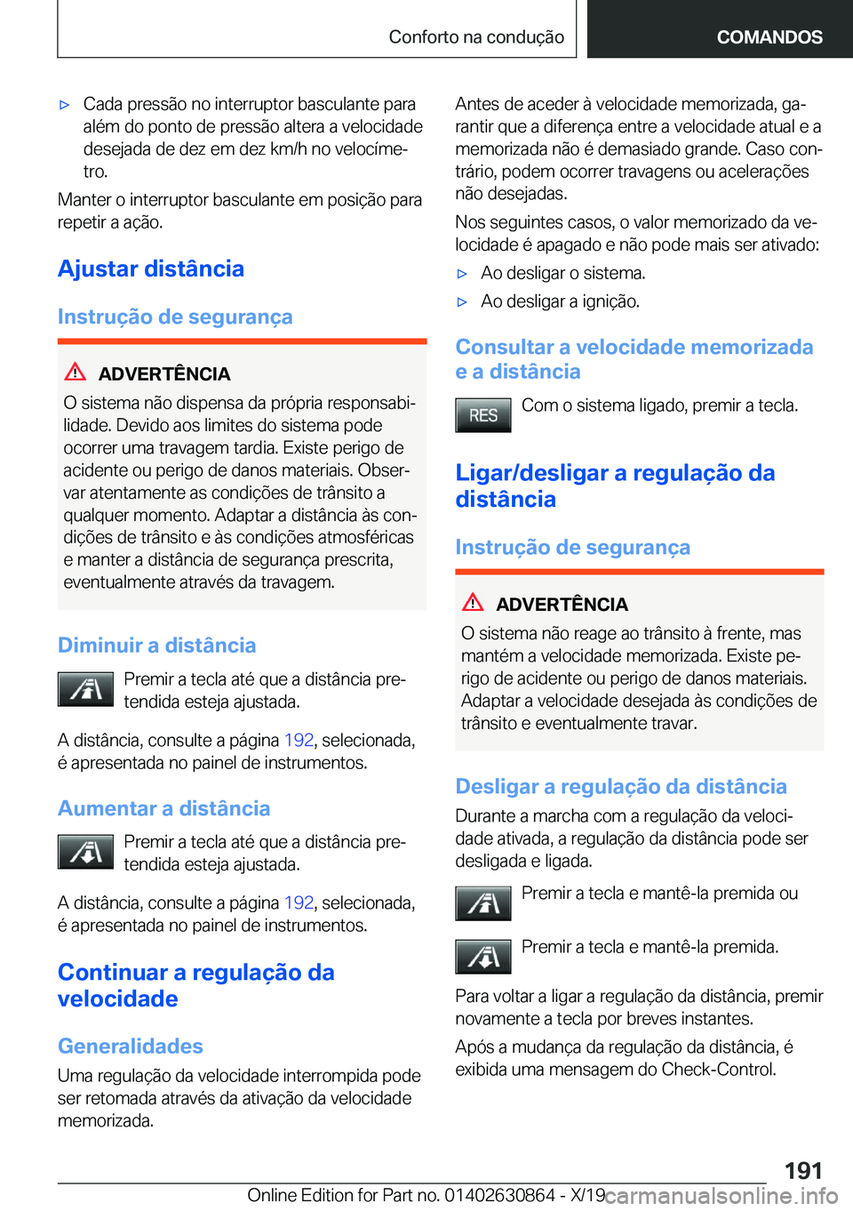BMW 4 SERIES GRAN COUPE 2020  Manual do condutor (in Portuguese) x�C�a�d�a��p�r�e�s�s�ã�o��n�o��i�n�t�e�r�r�u�p�t�o�r��b�a�s�c�u�l�a�n�t�e��p�a�r�a
�a�l�é�m��d�o��p�o�n�t�o��d�e��p�r�e�s�s�ã�o��a�l�t�e�r�a��a��v�e�l�o�c�i�d�a�d�e
�d�e�s�e�j�a�d�a��