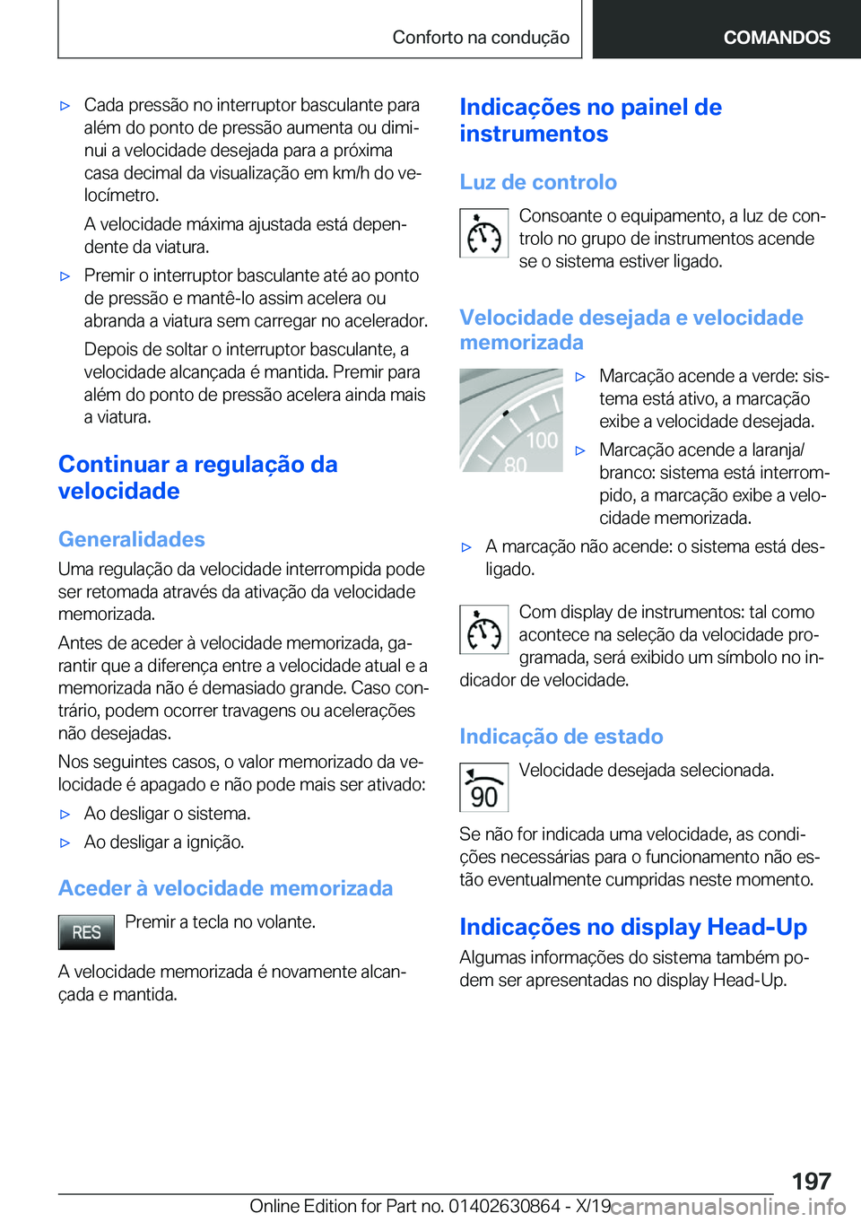 BMW 4 SERIES GRAN COUPE 2020  Manual do condutor (in Portuguese) x�C�a�d�a��p�r�e�s�s�ã�o��n�o��i�n�t�e�r�r�u�p�t�o�r��b�a�s�c�u�l�a�n�t�e��p�a�r�a
�a�l�é�m��d�o��p�o�n�t�o��d�e��p�r�e�s�s�ã�o��a�u�m�e�n�t�a��o�u��d�i�m�iª �n�u�i��a��v�e�l�o�c�i
