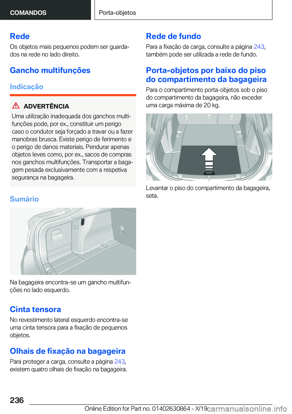 BMW 4 SERIES GRAN COUPE 2020  Manual do condutor (in Portuguese) �R�e�d�e
�O�s��o�b�j�e�t�o�s��m�a�i�s��p�e�q�u�e�n�o�s��p�o�d�e�m��s�e�r��g�u�a�r�d�aª
�d�o�s��n�a��r�e�d�e��n�o��l�a�d�o��d�i�r�e�i�t�o�.
�G�a�n�c�h�o��m�u�l�t�i�f�u�n�