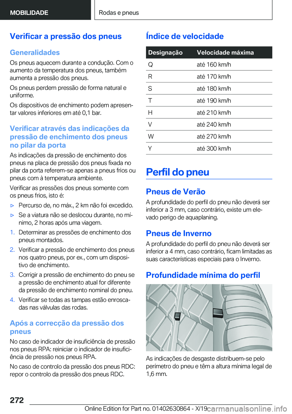 BMW 4 SERIES GRAN COUPE 2020  Manual do condutor (in Portuguese) �V�e�r�i�f�i�c�a�r��a��p�r�e�s�s�ã�o��d�o�s��p�n�e�u�s�G�e�n�e�r�a�l�i�d�a�d�e�s
�O�s��p�n�e�u�s��a�q�u�e�c�e�m��d�u�r�a�n�t�e��a��c�o�n�d�u�