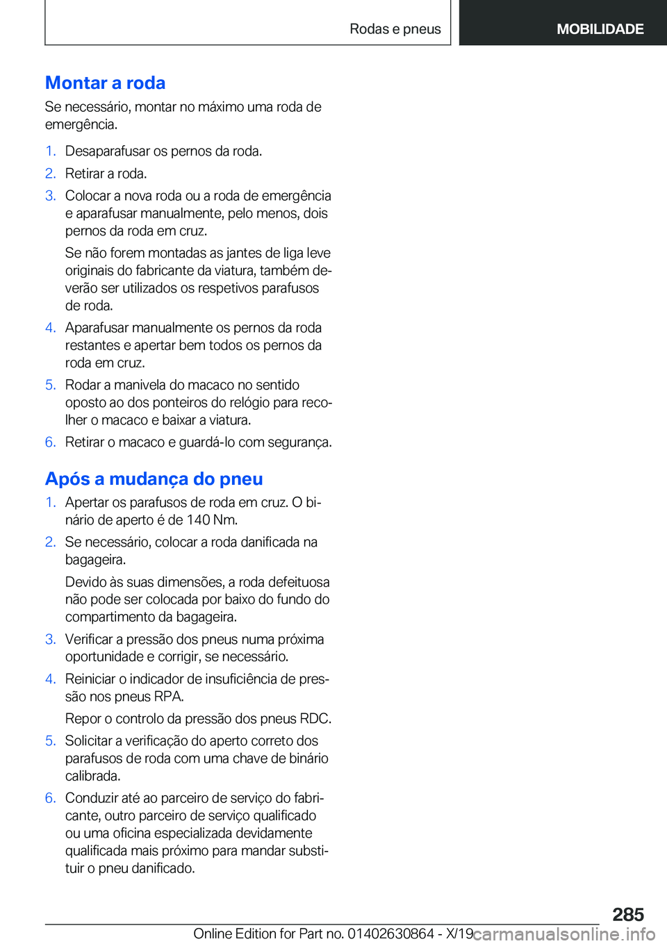 BMW 4 SERIES GRAN COUPE 2020  Manual do condutor (in Portuguese) �M�o�n�t�a�r��a��r�o�d�a�S�e��n�e�c�e�s�s�á�r�i�o�,��m�o�n�t�a�r��n�o��m�á�x�i�m�o��u�m�a��r�o�d�a��d�e
�e�m�e�r�g�ê�n�c�i�a�.�1�.�D�e�s�a�p�a�r�a�f�u�s�a�r��o�s��p�e�r�n�o�s��d�a��r�o