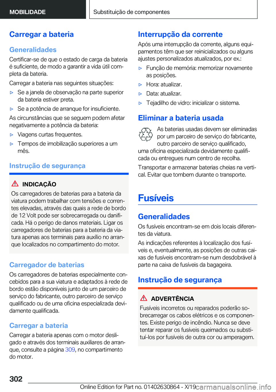 BMW 4 SERIES GRAN COUPE 2020  Manual do condutor (in Portuguese) �C�a�r�r�e�g�a�r��a��b�a�t�e�r�i�a�G�e�n�e�r�a�l�i�d�a�d�e�s
�C�e�r�t�i�f�i�c�a�r�-�s�e��d�e��q�u�e��o��e�s�t�a�d�o��d�e��c�a�r�g�a��d�a��b�a�t�e�r�i�a
�é��s�u�f�i�c�i�e�n�t�e�,��d�e��m�