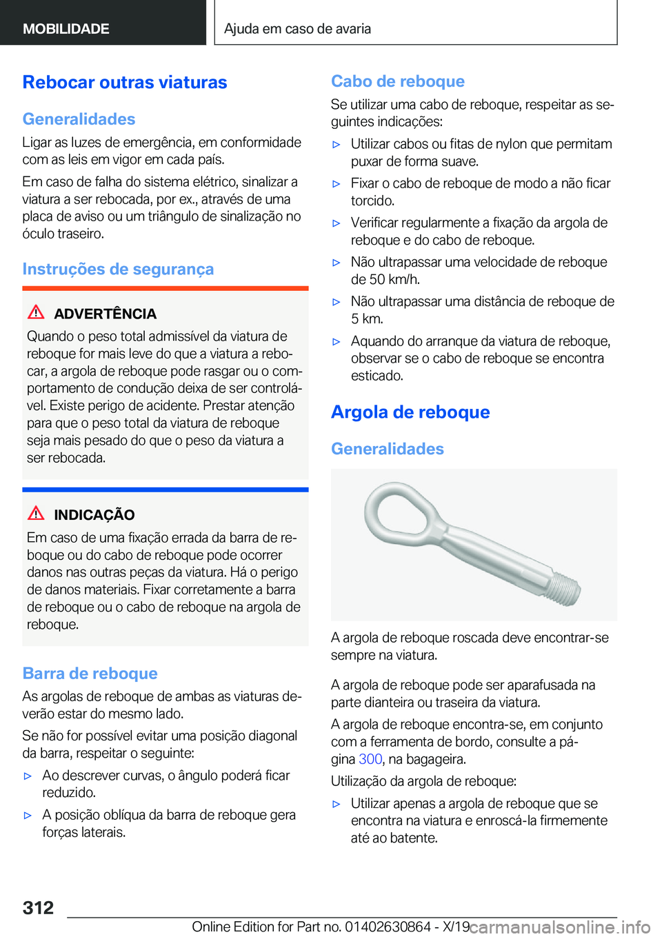 BMW 4 SERIES GRAN COUPE 2020  Manual do condutor (in Portuguese) �R�e�b�o�c�a�r��o�u�t�r�a�s��v�i�a�t�u�r�a�s
�G�e�n�e�r�a�l�i�d�a�d�e�s �L�i�g�a�r��a�s��l�u�z�e�s��d�e��e�m�e�r�g�ê�n�c�i�a�,��e�m��c�o�n�f�o�r�m�i�d�a�d�e
�c�o�m��a�s��l�e�i�s��e�m��v�i