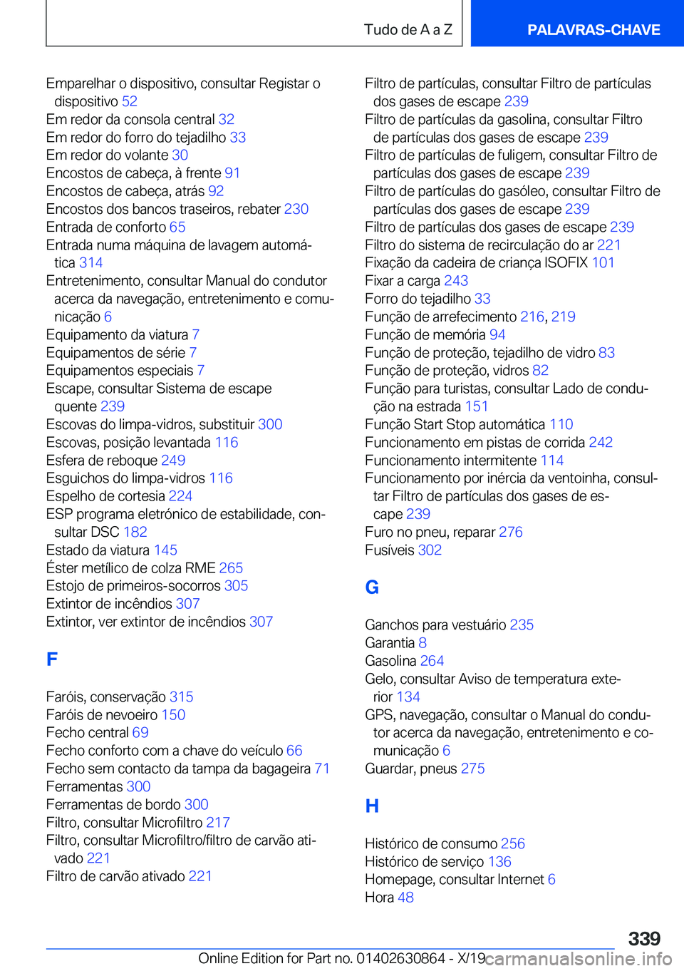 BMW 4 SERIES GRAN COUPE 2020  Manual do condutor (in Portuguese) �E�m�p�a�r�e�l�h�a�r��o��d�i�s�p�o�s�i�t�i�v�o�,��c�o�n�s�u�l�t�a�r��R�e�g�i�s�t�a�r��o�d�i�s�p�o�s�i�t�i�v�o� �5�2�
�E�m��r�e�d�o�r��d�a��c�o�n�s�o�l�a��c�e�n�t�r�a�l� �3�2�
�E�m��r�e�d