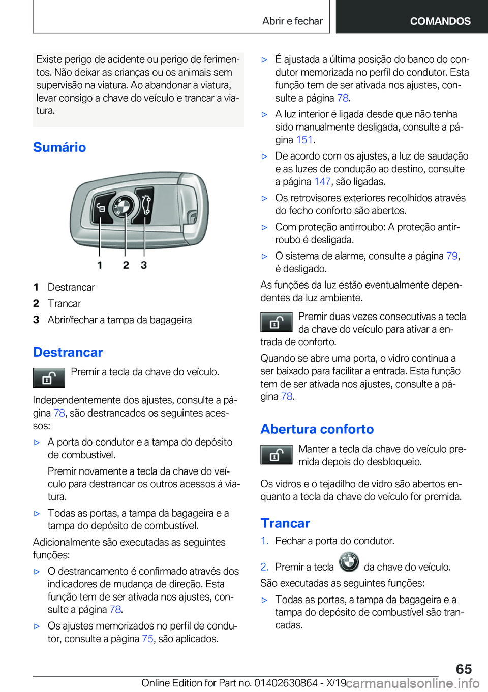 BMW 4 SERIES GRAN COUPE 2020  Manual do condutor (in Portuguese) �E�x�i�s�t�e��p�e�r�i�g�o��d�e��a�c�i�d�e�n�t�e��o�u��p�e�r�i�g�o��d�e��f�e�r�i�m�e�nª�t�o�s�.��N�ã�o��d�e�i�x�a�r��a�s��c�r�i�a�n�