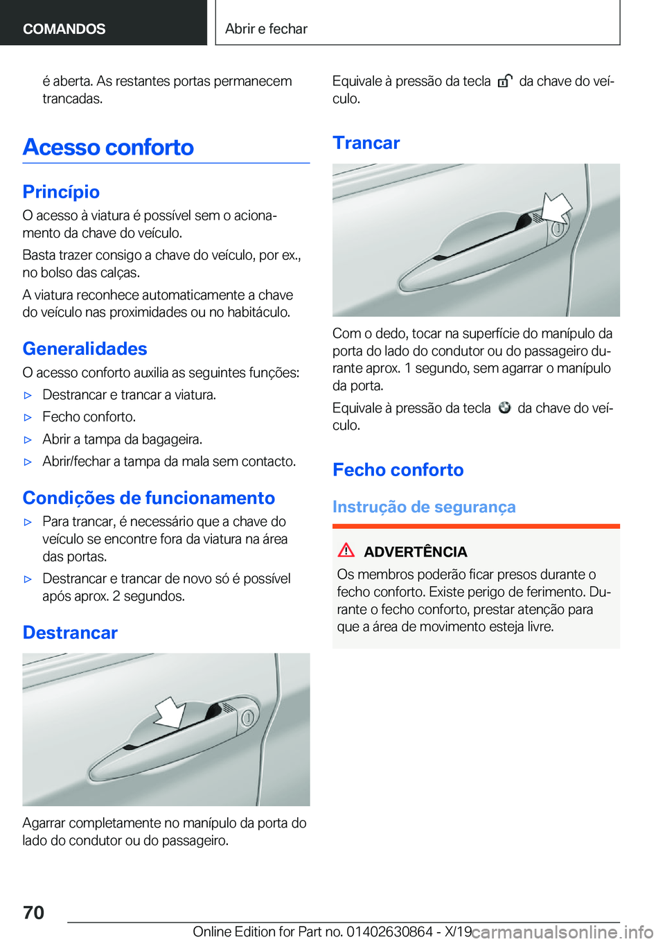 BMW 4 SERIES GRAN COUPE 2020  Manual do condutor (in Portuguese) �é��a�b�e�r�t�a�.��A�s��r�e�s�t�a�n�t�e�s��p�o�r�t�a�s��p�e�r�m�a�n�e�c�e�m
�t�r�a�n�c�a�d�a�s�.
�A�c�e�s�s�o��c�o�n�f�o�r�t�o
�P�r�i�n�c�
