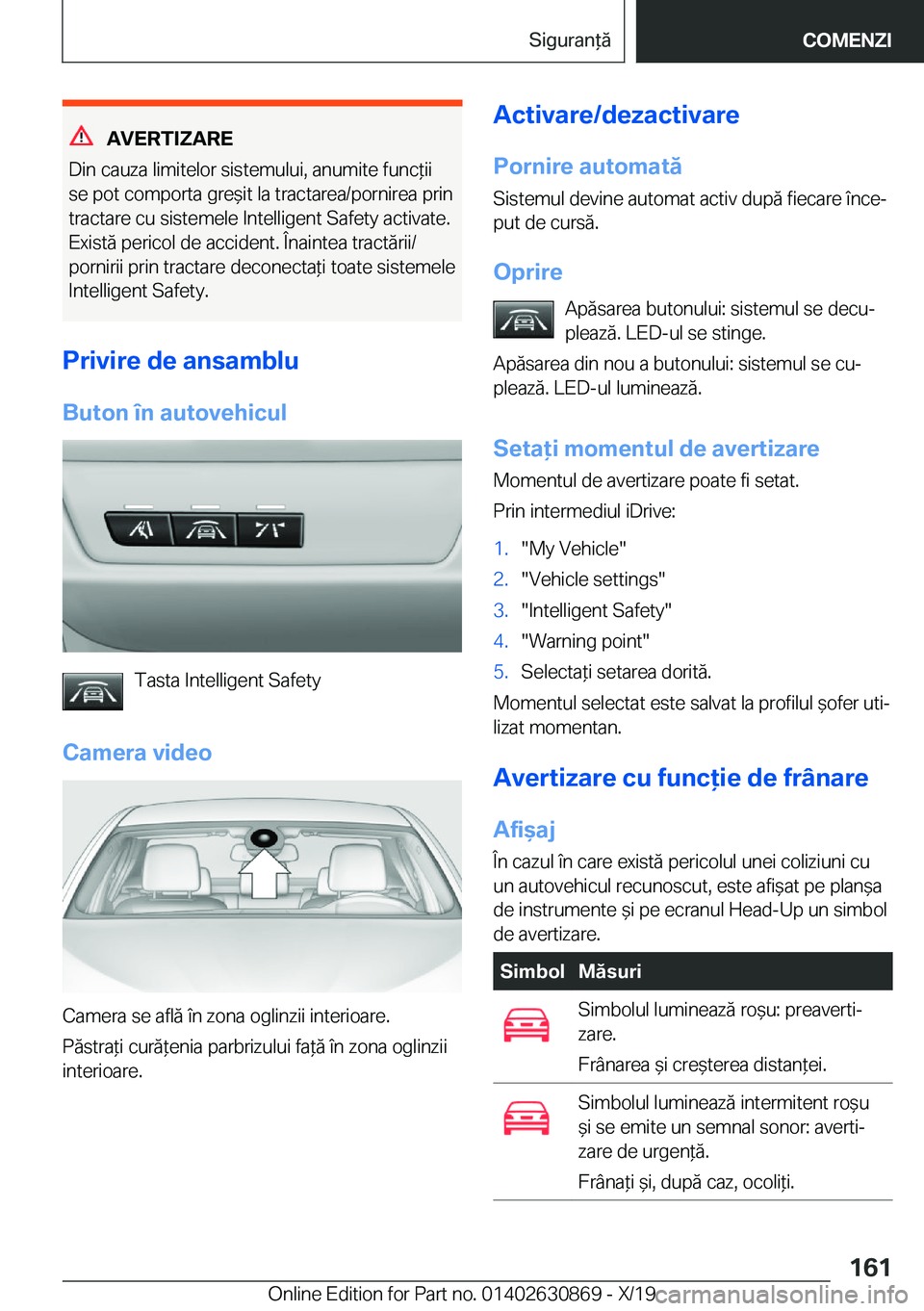 BMW 4 SERIES GRAN COUPE 2020  Ghiduri De Utilizare (in Romanian) �A�V�E�R�T�I�;�A�R�E
�D�i�n��c�a�u�z�a��l�i�m�i�t�e�l�o�r��s�i�s�t�e�m�u�l�u�i�,��a�n�u�m�i�t�e��f�u�n�c*�i�i �s�e��p�o�t��c�o�m�p�o�r�t�a��g�r�e&�i�t��l�a��t�r�a�c�t�a�r�e�a�/�p�o�r�n�i�r