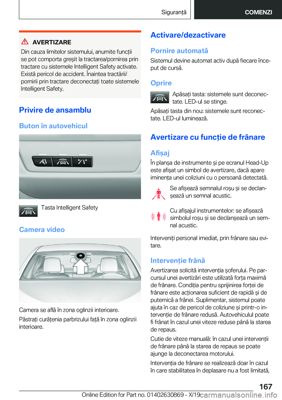 BMW 4 SERIES GRAN COUPE 2020  Ghiduri De Utilizare (in Romanian) �A�V�E�R�T�I�;�A�R�E
�D�i�n��c�a�u�z�a��l�i�m�i�t�e�l�o�r��s�i�s�t�e�m�u�l�u�i�,��a�n�u�m�i�t�e��f�u�n�c*�i�i �s�e��p�o�t��c�o�m�p�o�r�t�a��g�r�e&�i�t��l�a��t�r�a�c�t�a�r�e�a�/�p�o�r�n�i�r