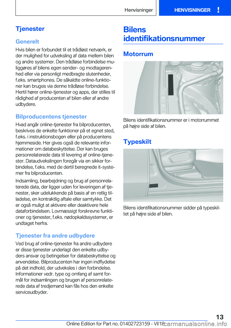 BMW 4 SERIES GRAN COUPE 2019  InstruktionsbØger (in Danish) �T�j�e�n�e�s�t�e�r�G�e�n�e�r�e�l�t
�H�v�i�s��b�i�l�e�n��e�r��f�o�r�b�u�n�d�e�t��t�i�l��e�t��t�r�å�d�l�