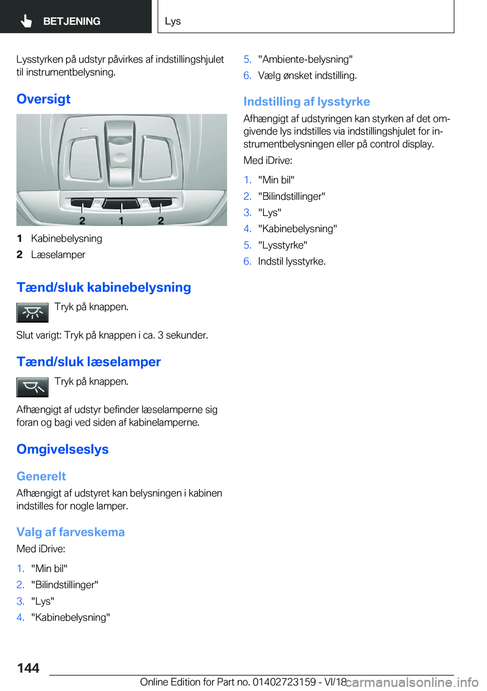 BMW 4 SERIES GRAN COUPE 2019  InstruktionsbØger (in Danish) �L�y�s�s�t�y�r�k�e�n��p�å��u�d�s�t�y�r��p�å�v�i�r�k�e�s��a�f��i�n�d�s�t�i�l�l�i�n�g�s�h�j�u�l�e�t
�t�i�l��i�n�s�t�r�u�m�e�n�t�b�e�l�y�s�n�i�n�g�.
�O�v�e�r�s�i�g�t�1�K�a�b�i�n�e�b�e�l�y�s�n�i�n