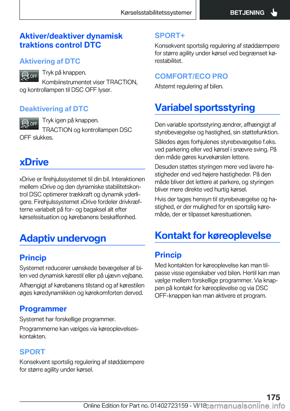 BMW 4 SERIES GRAN COUPE 2019  InstruktionsbØger (in Danish) �A�k�t�i�v�e�r�/�d�e�a�k�t�i�v�e�r��d�y�n�a�m�i�s�k
�t�r�a�k�t�i�o�n�s��c�o�n�t�r�o�l��D�T�C
�A�k�t�i�v�e�r�i�n�g��a�f��D�T�C �T�r�y�k��p�å��k�n�a�p�p�e�n�.
�K�o�m�b�i�i�n�s�t�r�u�m�e�n�t�e�t�
