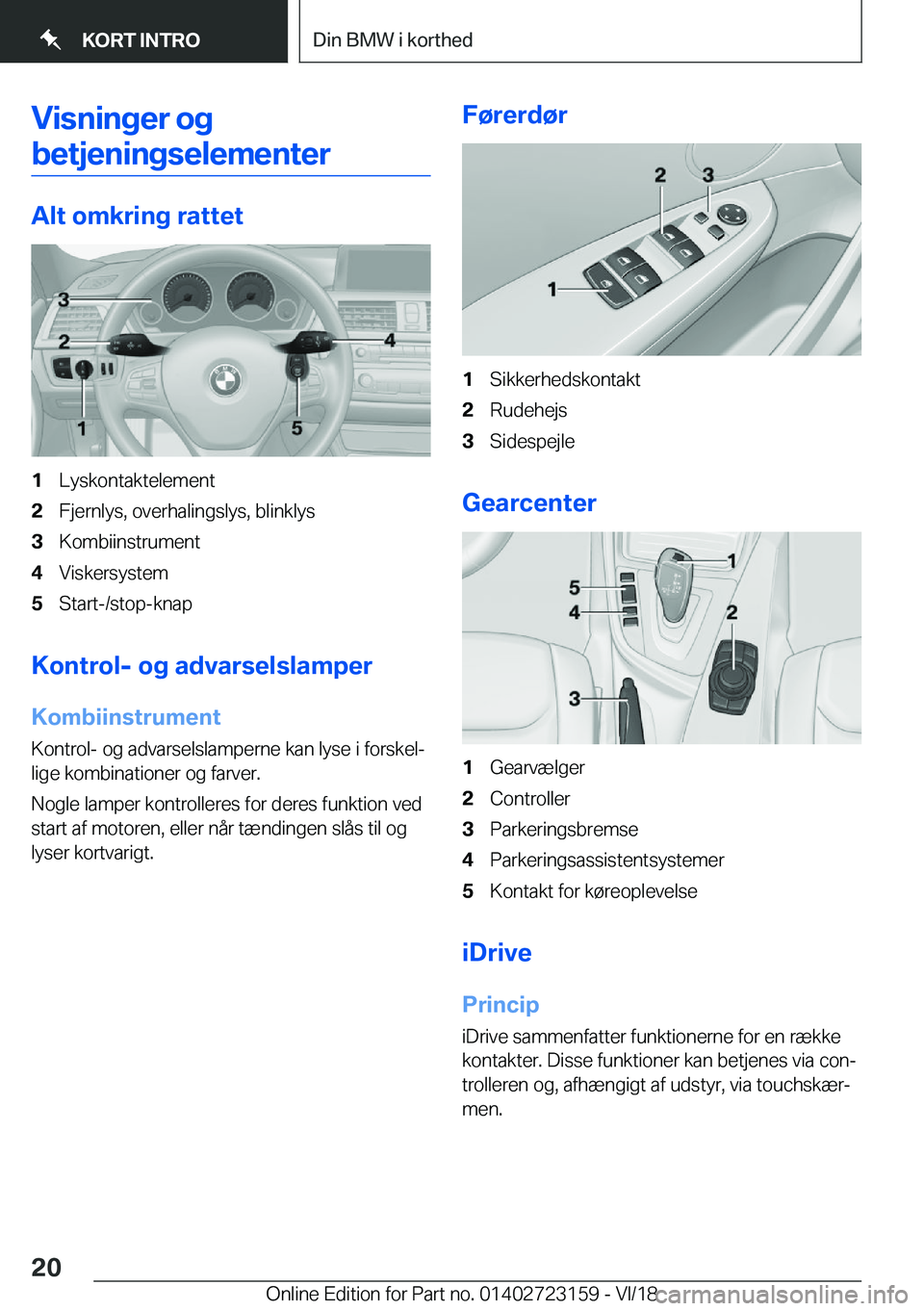 BMW 4 SERIES GRAN COUPE 2019  InstruktionsbØger (in Danish) �V�i�s�n�i�n�g�e�r��o�g
�b�e�t�j�e�n�i�n�g�s�e�l�e�m�e�n�t�e�r
�A�l�t��o�m�k�r�i�n�g��r�a�t�t�e�t
�1�L�y�s�k�o�n�t�a�k�t�e�l�e�m�e�n�t�2�F�j�e�r�n�l�y�s�,��o�v�e�r�h�a�l�i�n�g�s�l�y�s�,��b�l�i�n�