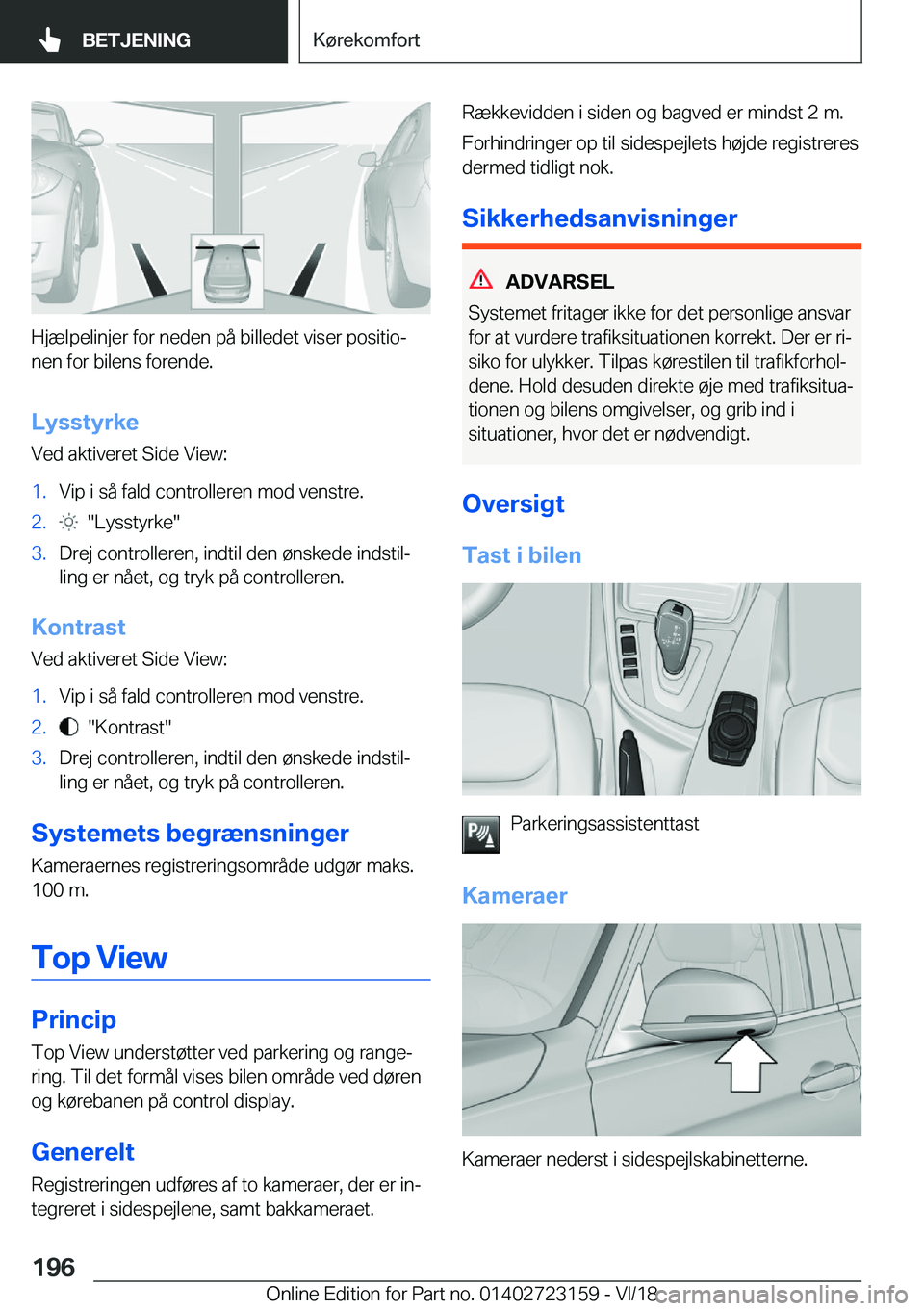 BMW 4 SERIES GRAN COUPE 2019  InstruktionsbØger (in Danish) �H�j�æ�l�p�e�l�i�n�j�e�r��f�o�r��n�e�d�e�n��p�å��b�i�l�l�e�d�e�t��v�i�s�e�r��p�o�s�i�t�i�oj
�n�e�n��f�o�r��b�i�l�e�n�s��f�o�r�e�n�d�e�.
�L�y�s�s�t�y�r�k�e �V�e�d��a�k�t�i�v�e�r�e�t��S�i�