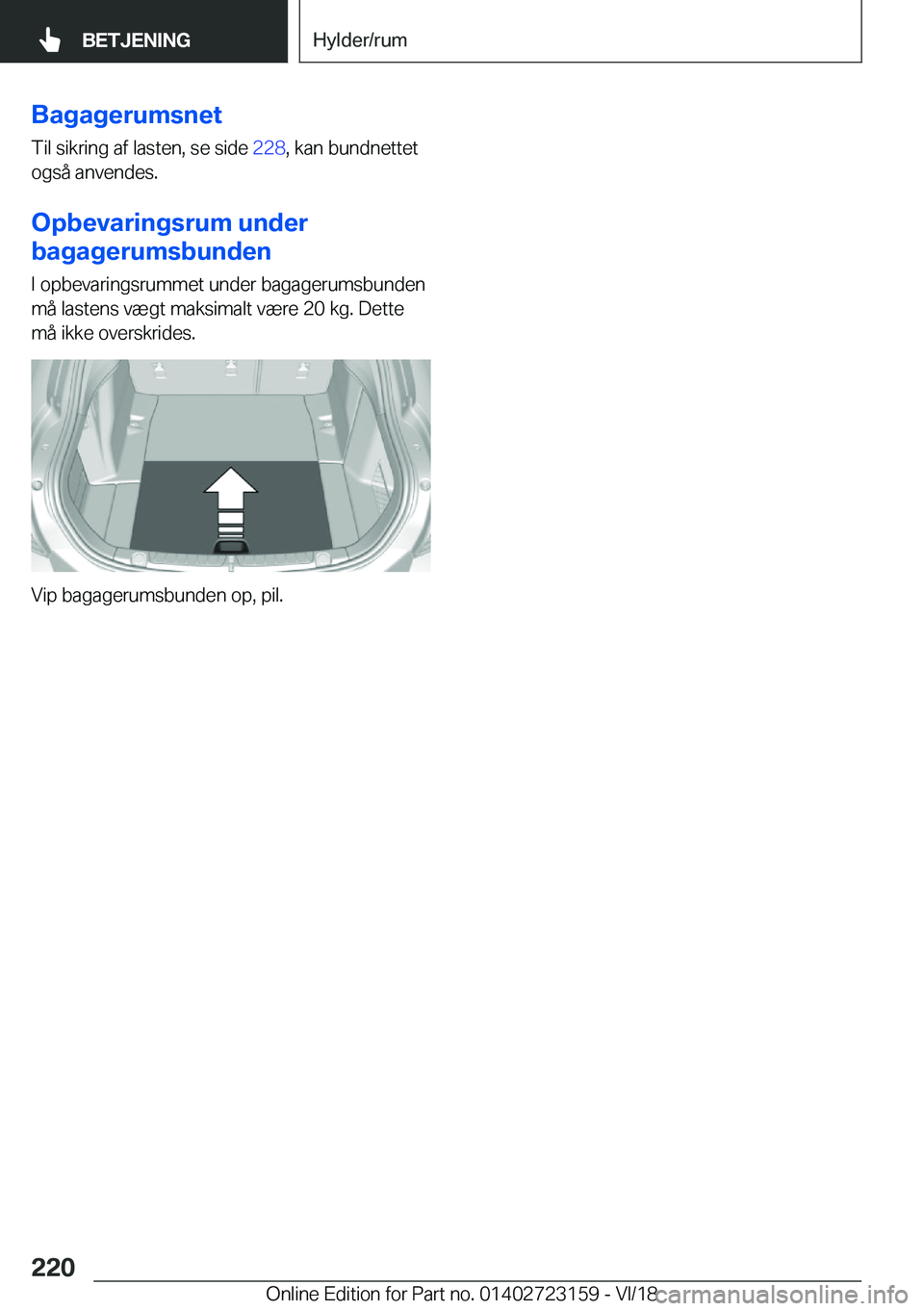 BMW 4 SERIES GRAN COUPE 2019  InstruktionsbØger (in Danish) �B�a�g�a�g�e�r�u�m�s�n�e�t
�T�i�l��s�i�k�r�i�n�g��a�f��l�a�s�t�e�n�,��s�e��s�i�d�e� �2�2�8�,��k�a�n��b�u�n�d�n�e�t�t�e�t
�o�g�s�å��a�n�v�e�n�d�e�s�.
�O�p�b�e�v�a�r�i�n�g�s�r�u�m��u�n�d�e�r
