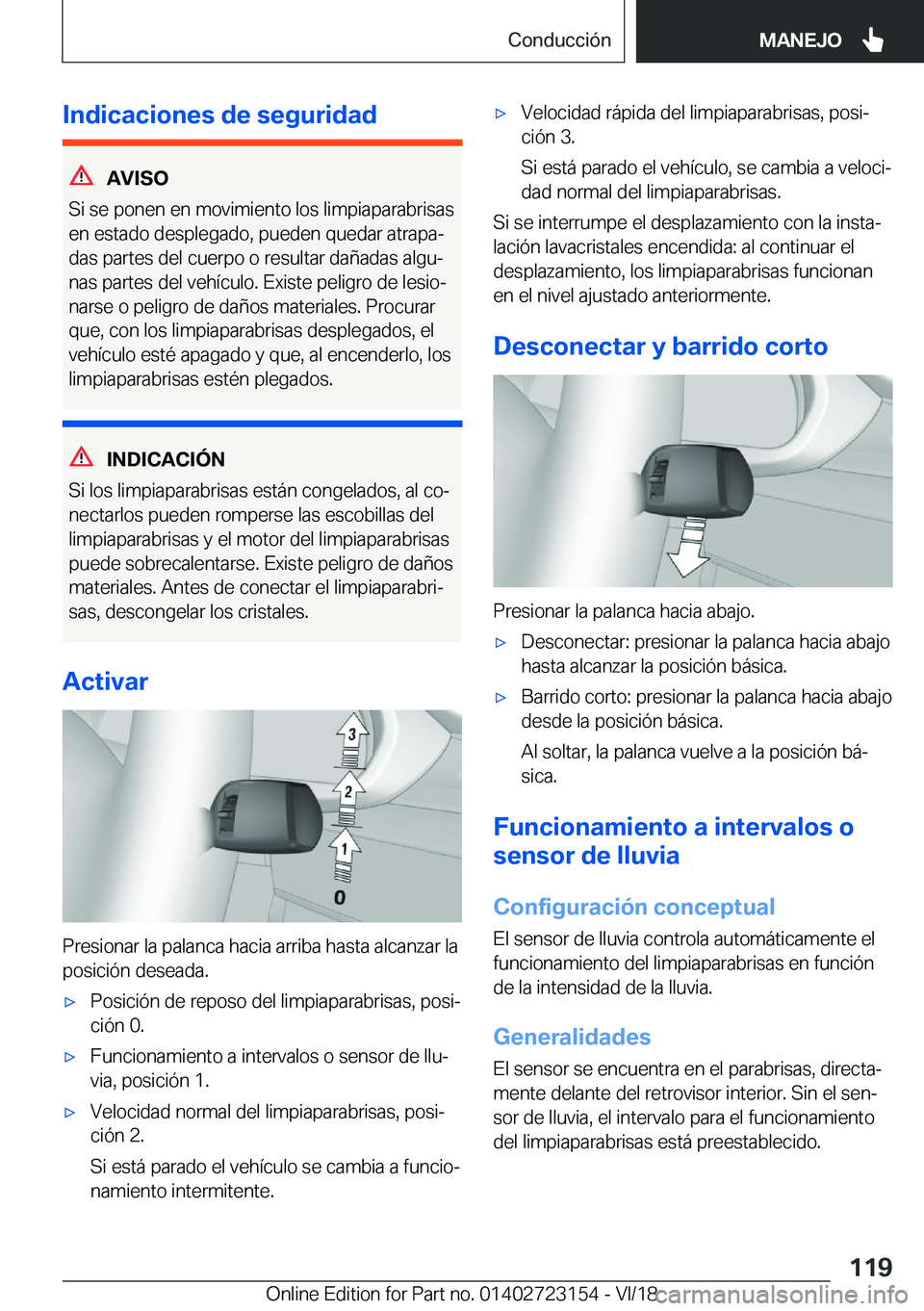 BMW 4 SERIES GRAN COUPE 2019  Manuales de Empleo (in Spanish) �I�n�d�i�c�a�c�i�o�n�e�s��d�e��s�e�g�u�r�i�d�a�d
�A�V�I�S�O
�S�i��s�e��p�o�n�e�n��e�n��m�o�v�i�m�i�e�n�t�o��l�o�s��l�i�m�p�i�a�p�a�r�a�b�r�i�s�a�s �e�n��e�s�t�a�d�o��d�e�s�p�l�e�g�a�d�o�,��