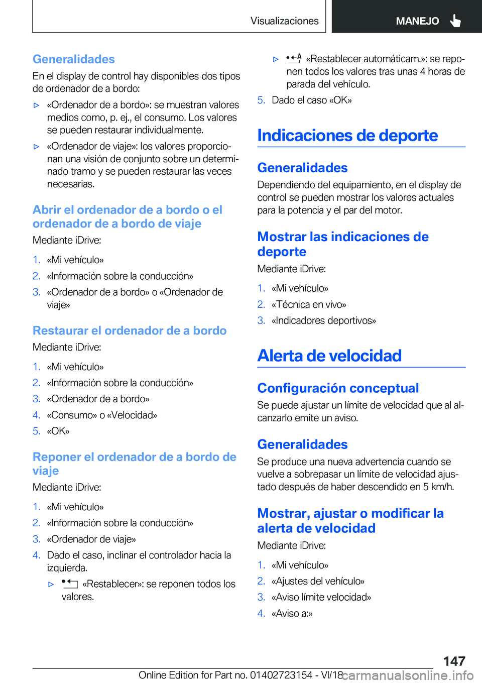 BMW 4 SERIES GRAN COUPE 2019  Manuales de Empleo (in Spanish) �G�e�n�e�r�a�l�i�d�a�d�e�s
�E�n��e�l��d�i�s�p�l�a�y��d�e��c�o�n�t�r�o�l��h�a�y��d�i�s�p�o�n�i�b�l�e�s��d�o�s��t�i�p�o�s
�d�e��o�r�d�e�n�a�d�o�r��d�e��a��b�o�r�d�o�:x�«�O�r�d�e�n�a�d�o�r�
