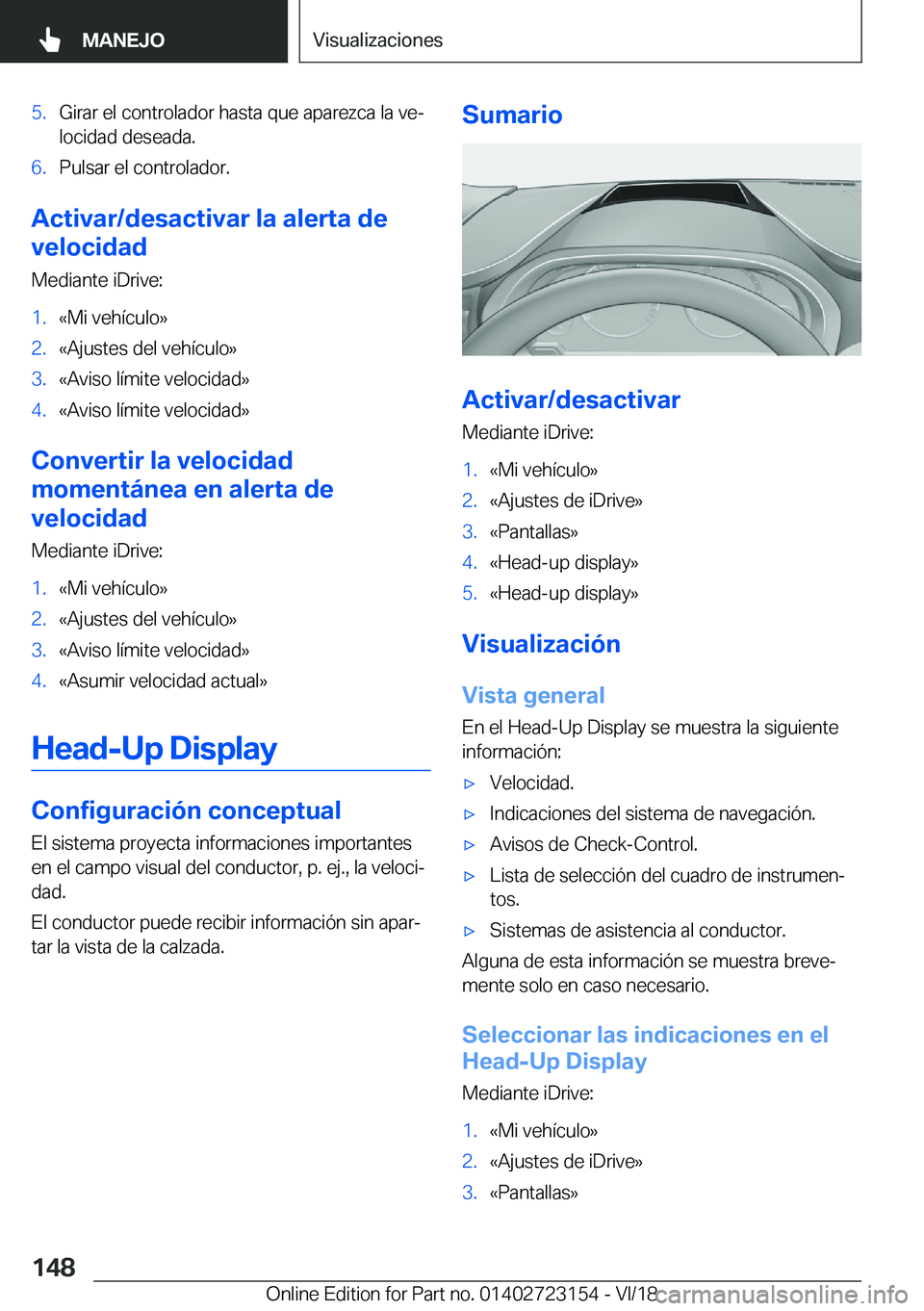 BMW 4 SERIES GRAN COUPE 2019  Manuales de Empleo (in Spanish) �5�.�G�i�r�a�r��e�l��c�o�n�t�r�o�l�a�d�o�r��h�a�s�t�a��q�u�e��a�p�a�r�e�z�c�a��l�a��v�eª�l�o�c�i�d�a�d��d�e�s�e�a�d�a�.�6�.�P�u�l�s�a�r��e�l��c�o�n�t�r�o�l�a�d�o�r�.
�A�c�t�i�v�a�r�/�d�e�s