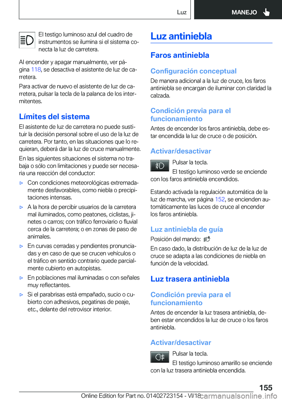 BMW 4 SERIES GRAN COUPE 2019  Manuales de Empleo (in Spanish) �E�l��t�e�s�t�i�g�o��l�u�m�i�n�o�s�o��a�z�u�l��d�e�l��c�u�a�d�r�o��d�e
�i�n�s�t�r�u�m�e�n�t�o�s��s�e��i�l�u�m�i�n�a��s�i��e�l��s�i�s�t�e�m�a��c�oª �n�e�c�t�a��l�a��l�u�z��d�e��c�a�r�