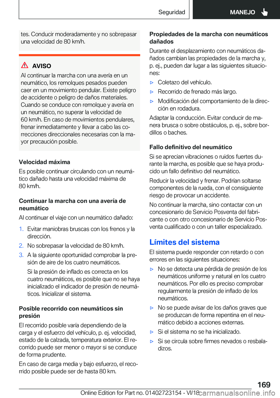 BMW 4 SERIES GRAN COUPE 2019  Manuales de Empleo (in Spanish) �t�e�s�.��C�o�n�d�u�c�i�r��m�o�d�e�r�a�d�a�m�e�n�t�e��y��n�o��s�o�b�r�e�p�a�s�a�r�u�n�a��v�e�l�o�c�i�d�a�d��d�e��8�0��k�m�/�h�.
�A�V�I�S�O
�A�l��c�o�n�t�i�n�u�a�r��l�a��m�a�r�c�h�a��c�o�n