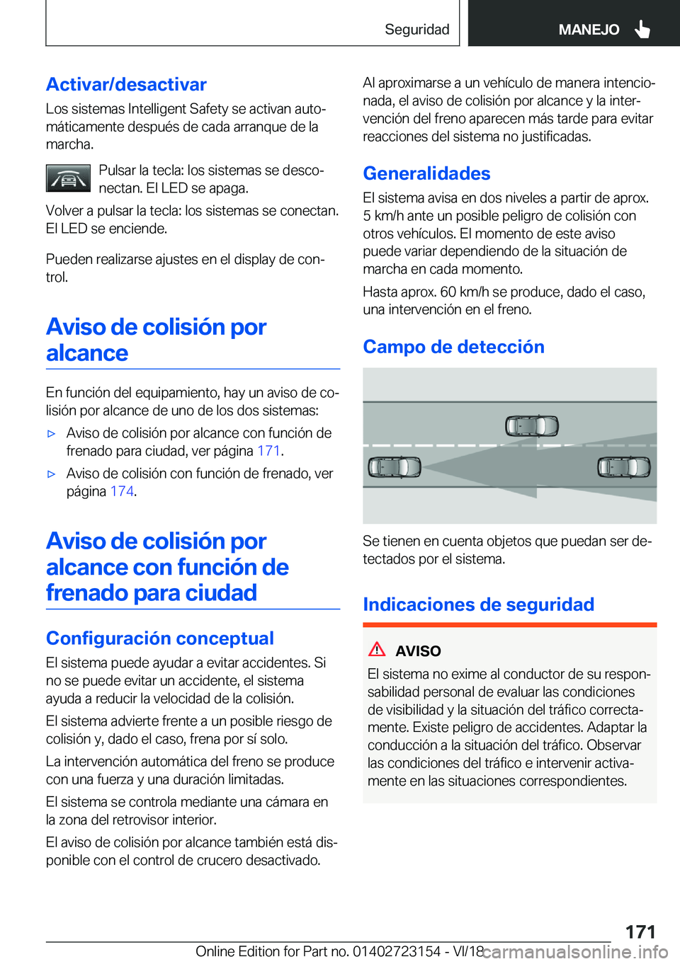 BMW 4 SERIES GRAN COUPE 2019  Manuales de Empleo (in Spanish) �A�c�t�i�v�a�r�/�d�e�s�a�c�t�i�v�a�r
�L�o�s��s�i�s�t�e�m�a�s��I�n�t�e�l�l�i�g�e�n�t��S�a�f�e�t�y��s�e��a�c�t�i�v�a�n��a�u�t�oª �m�