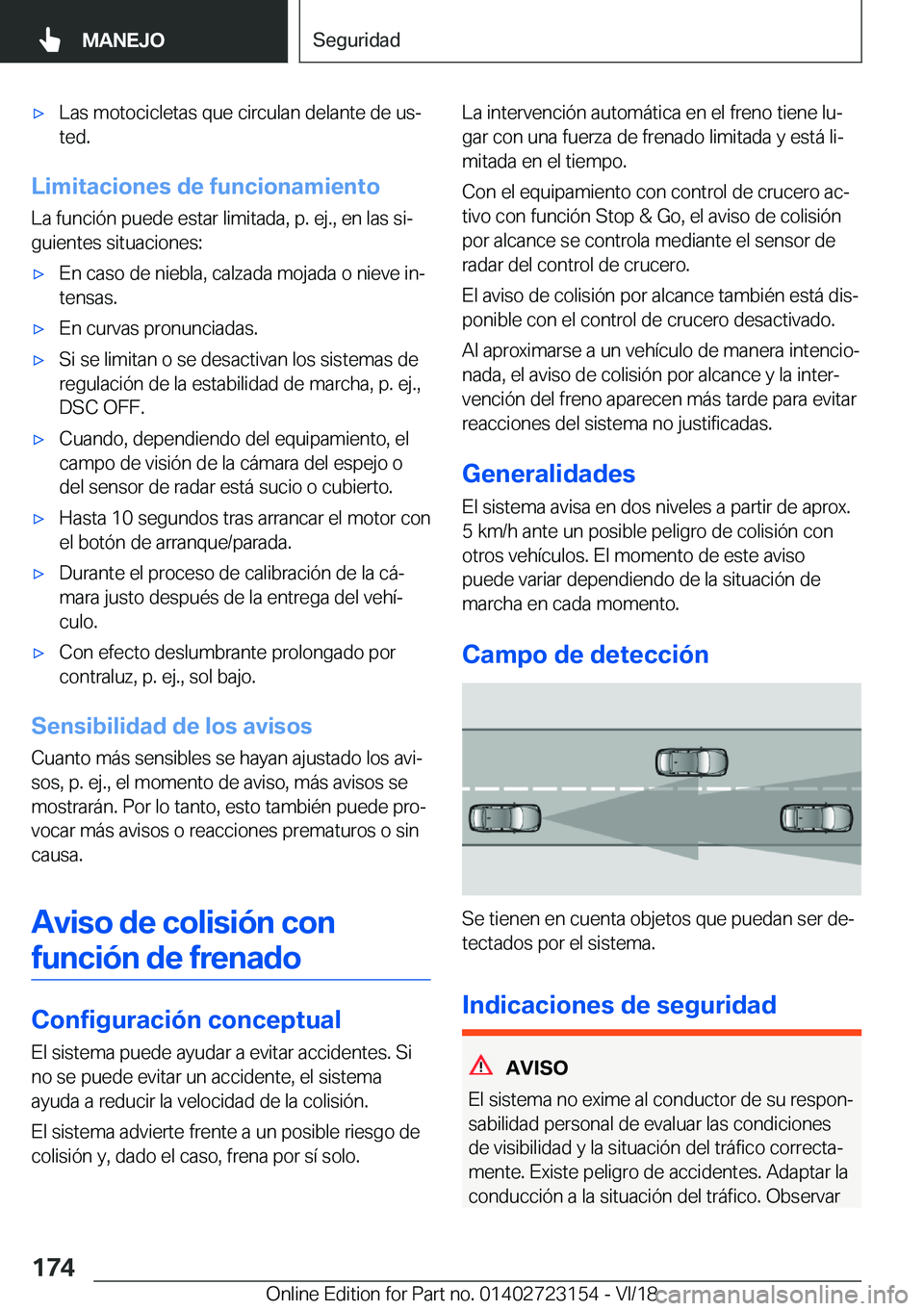 BMW 4 SERIES GRAN COUPE 2019  Manuales de Empleo (in Spanish) x�L�a�s��m�o�t�o�c�i�c�l�e�t�a�s��q�u�e��c�i�r�c�u�l�a�n��d�e�l�a�n�t�e��d�e��u�sª�t�e�d�.
�L�i�m�i�t�a�c�i�o�n�e�s��d�e��f�u�n�c�i�o�n�a�m�i�e�n�t�o
�L�a��f�u�n�c�i�