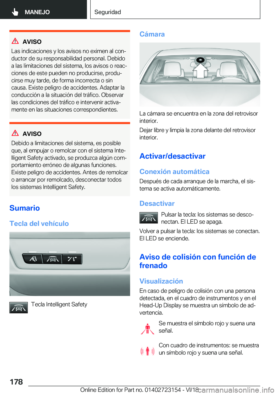 BMW 4 SERIES GRAN COUPE 2019  Manuales de Empleo (in Spanish) �A�V�I�S�O
�L�a�s��i�n�d�i�c�a�c�i�o�n�e�s��y��l�o�s��a�v�i�s�o�s��n�o��e�x�i�m�e�n��a�l��c�o�nª
�d�u�c�t�o�r��d�e��s�u��r�e�s�p�o�n�s�a�b�i�l�i�d�a�d��p�e�r�s�o�n�a�l�.��D�e�b�i�d�o �a