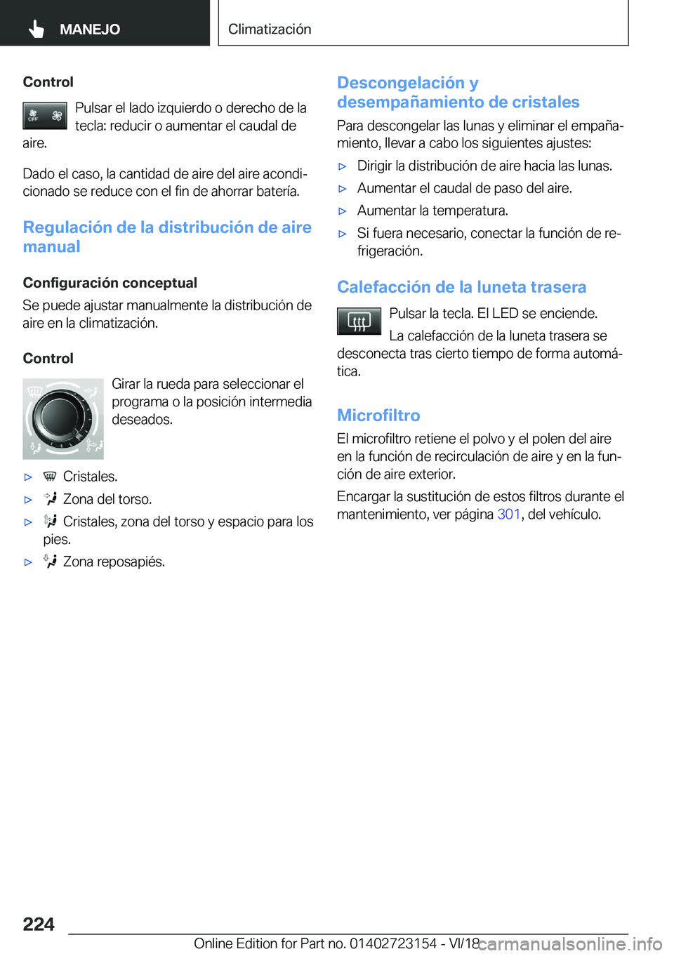 BMW 4 SERIES GRAN COUPE 2019  Manuales de Empleo (in Spanish) �C�o�n�t�r�o�l�P�u�l�s�a�r��e�l��l�a�d�o��i�z�q�u�i�e�r�d�o��o��d�e�r�e�c�h�o��d�e��l�a�t�e�c�l�a�:��r�e�d�u�c�i�r��o��a�u�m�e�n�t�a�r��e�l��c�a�u�d�a�l��d�e
�a�i�r�e�.
�D�a�d�o��e�l��c