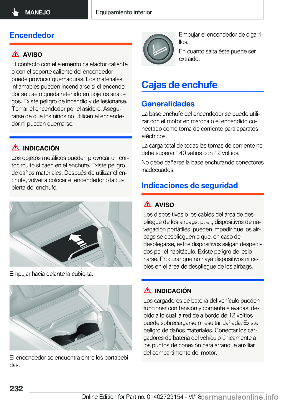 BMW 4 SERIES GRAN COUPE 2019  Manuales de Empleo (in Spanish) �E�n�c�e�n�d�e�d�o�r
�A�V�I�S�O
�E�l��c�o�n�t�a�c�t�o��c�o�n��e�l��e�l�e�m�e�n�t�o��c�a�l�e�f�a�c�t�o�r��c�a�l�i�e�n�t�e
�o��c�o�n��e�l��s�o�p�o�r�t�e��c�a�l�i�e�n�t�e��d�e�l��e�n�c�e�n�d�