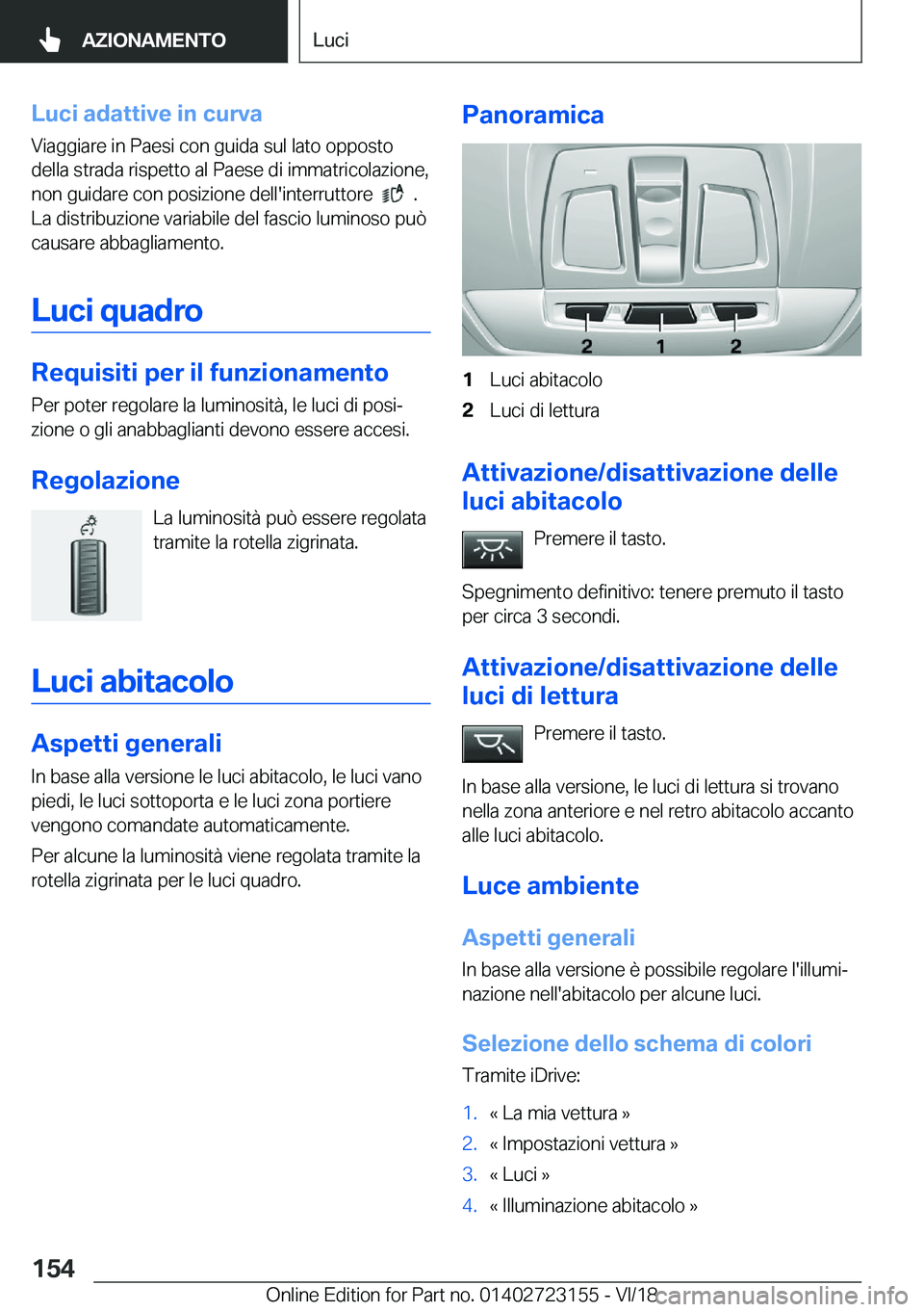 BMW 4 SERIES GRAN COUPE 2019  Libretti Di Uso E manutenzione (in Italian) �L�u�c�i��a�d�a�t�t�i�v�e��i�n��c�u�r�v�a
�V�i�a�g�g�i�a�r�e��i�n��P�a�e�s�i��c�o�n��g�u�i�d�a��s�u�l��l�a�t�o��o�p�p�o�s�t�o
�d�e�l�l�a��s�t�r�a�d�a��r�i�s�p�e�t�t�o��a�l��P�a�e�s�e��d