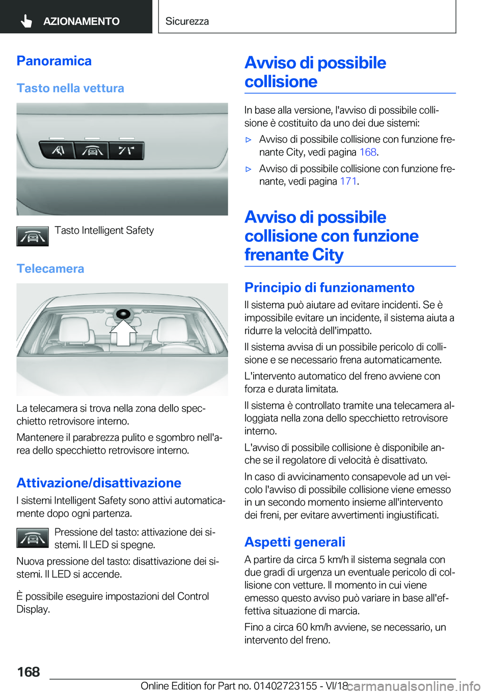 BMW 4 SERIES GRAN COUPE 2019  Libretti Di Uso E manutenzione (in Italian) �P�a�n�o�r�a�m�i�c�a�T�a�s�t�o��n�e�l�l�a��v�e�t�t�u�r�a
�T�a�s�t�o��I�n�t�e�l�l�i�g�e�n�t��S�a�f�e�t�y
�T�e�l�e�c�a�m�e�r�a
�L�a��t�e�l�e�c�a�m�e�r�a��s�i��t�r�o�v�a��n�e�l�l�a��z�o�n�a��d�