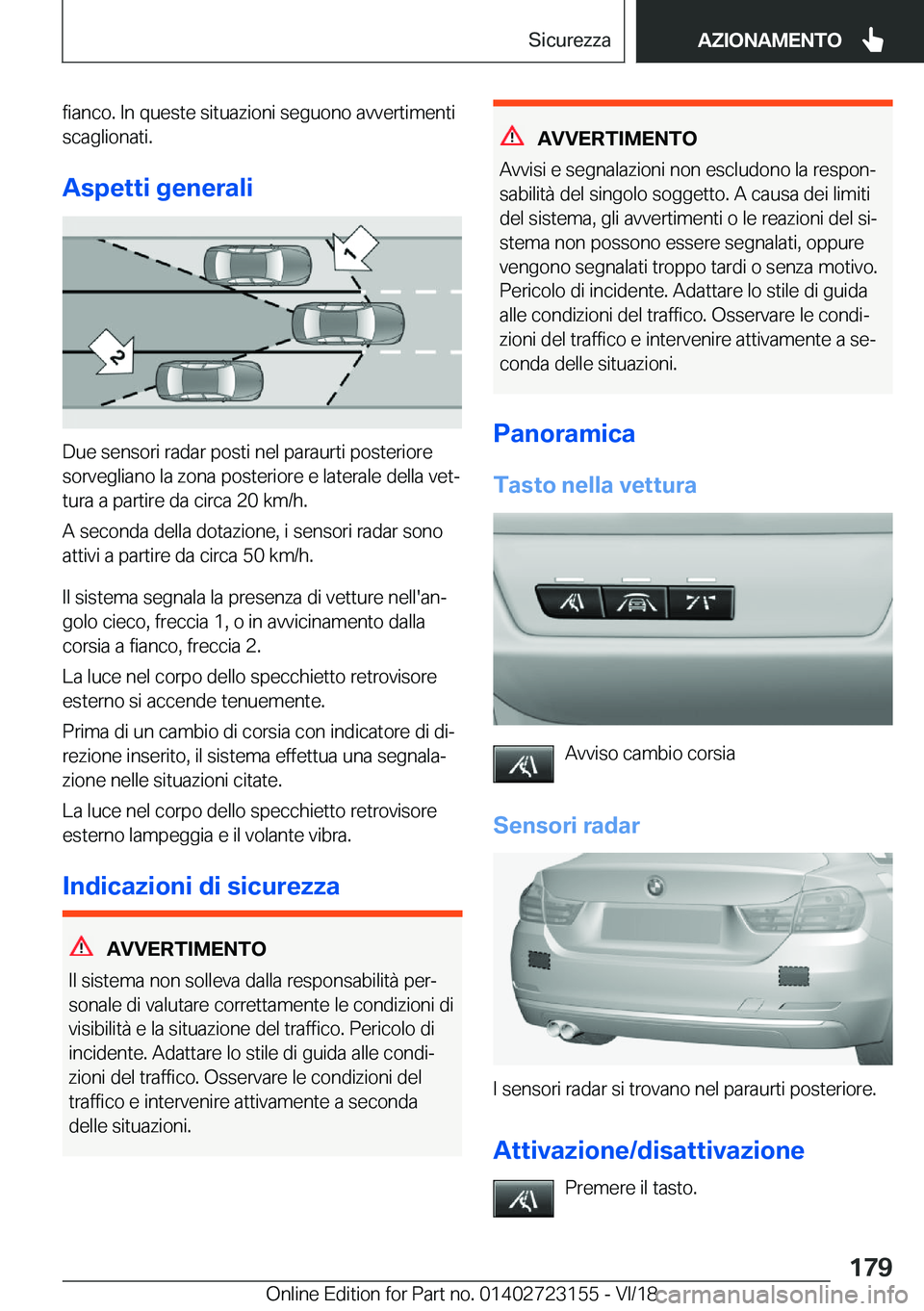 BMW 4 SERIES GRAN COUPE 2019  Libretti Di Uso E manutenzione (in Italian) �f�i�a�n�c�o�.��I�n��q�u�e�s�t�e��s�i�t�u�a�z�i�o�n�i��s�e�g�u�o�n�o��a�v�v�e�r�t�i�m�e�n�t�i�s�c�a�g�l�i�o�n�a�t�i�.
�A�s�p�e�t�t�i��g�e�n�e�r�a�l�i
�D�u�e��s�e�n�s�o�r�i��r�a�d�a�r��p�o�s�t
