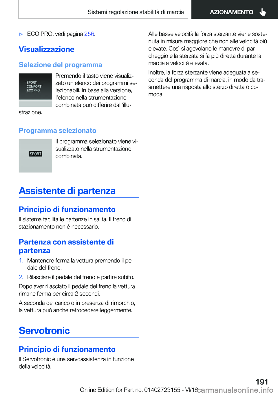 BMW 4 SERIES GRAN COUPE 2019  Libretti Di Uso E manutenzione (in Italian) 'x�E�C�O��P�R�O�,��v�e�d�i��p�a�g�i�n�a��2�5�6�.
�V�i�s�u�a�l�i�z�z�a�z�i�o�n�e
�S�e�l�e�z�i�o�n�e��d�e�l��p�r�o�g�r�a�m�m�a �P�r�e�m�e�n�d�o��i�l��t�a�s�t�o��v�i�e�n�e��v�i�s�u�a�l�i�z