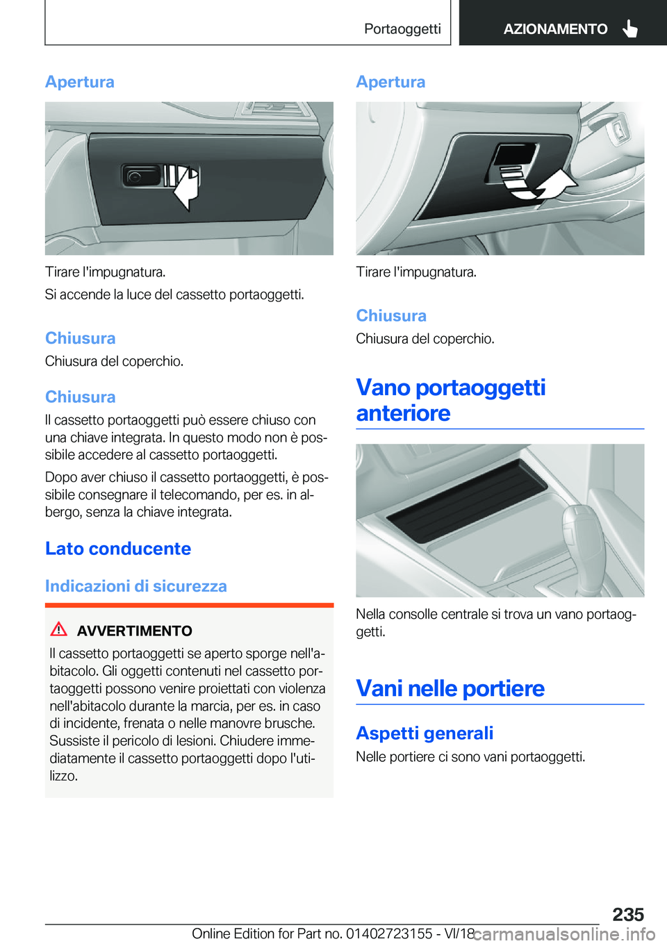 BMW 4 SERIES GRAN COUPE 2019  Libretti Di Uso E manutenzione (in Italian) �A�p�e�r�t�u�r�a
�T�i�r�a�r�e��l�'�i�m�p�u�g�n�a�t�u�r�a�.
�S�i��a�c�c�e�n�d�e��l�a��l�u�c�e��d�e�l��c�a�s�s�e�t�t�o��p�o�r�t�a�o�g�g�e�t�t�i�.
�C�h�i�u�s�u�r�a
�C�h�i�u�s�u�r�a��d�e�l��c