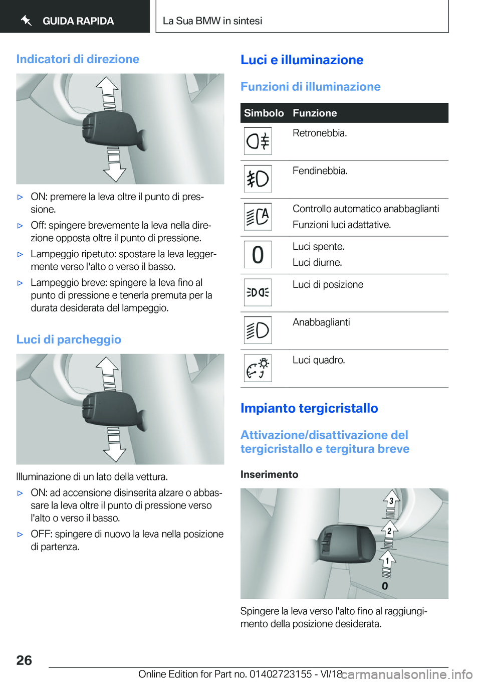 BMW 4 SERIES GRAN COUPE 2019  Libretti Di Uso E manutenzione (in Italian) �I�n�d�i�c�a�t�o�r�i��d�i��d�i�r�e�z�i�o�n�e'x�O�N�:��p�r�e�m�e�r�e��l�a��l�e�v�a��o�l�t�r�e��i�l��p�u�n�t�o��d�i��p�r�e�sª
�s�i�o�n�e�.'x�O�f�f�:��s�p�i�n�g�e�r�e��b�r�e�v�e�m�e
