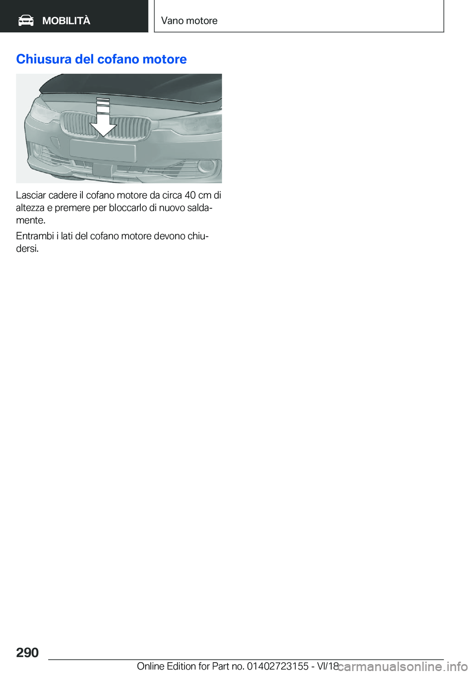 BMW 4 SERIES GRAN COUPE 2019  Libretti Di Uso E manutenzione (in Italian) �C�h�i�u�s�u�r�a��d�e�l��c�o�f�a�n�o��m�o�t�o�r�e
�L�a�s�c�i�a�r��c�a�d�e�r�e��i�l��c�o�f�a�n�o��m�o�t�o�r�e��d�a��c�i�r�c�a��4�0��c�m��d�i
�a�l�t�e�z�z�a��e��p�r�e�m�e�r�e��p�e�r��b�l