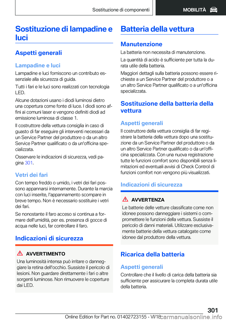 BMW 4 SERIES GRAN COUPE 2019  Libretti Di Uso E manutenzione (in Italian) �S�o�s�t�i�t�u�z�i�o�n�e��d�i��l�a�m�p�a�d�i�n�e��e�l�u�c�i
�A�s�p�e�t�t�i��g�e�n�e�r�a�l�i
�L�a�m�p�a�d�i�n�e��e��l�u�c�i �L�a�m�p�a�d�i�n�e��e��l�u�c�i��f�o�r�n�i�s�c�o�n�o��u�n��c�o�n�t�