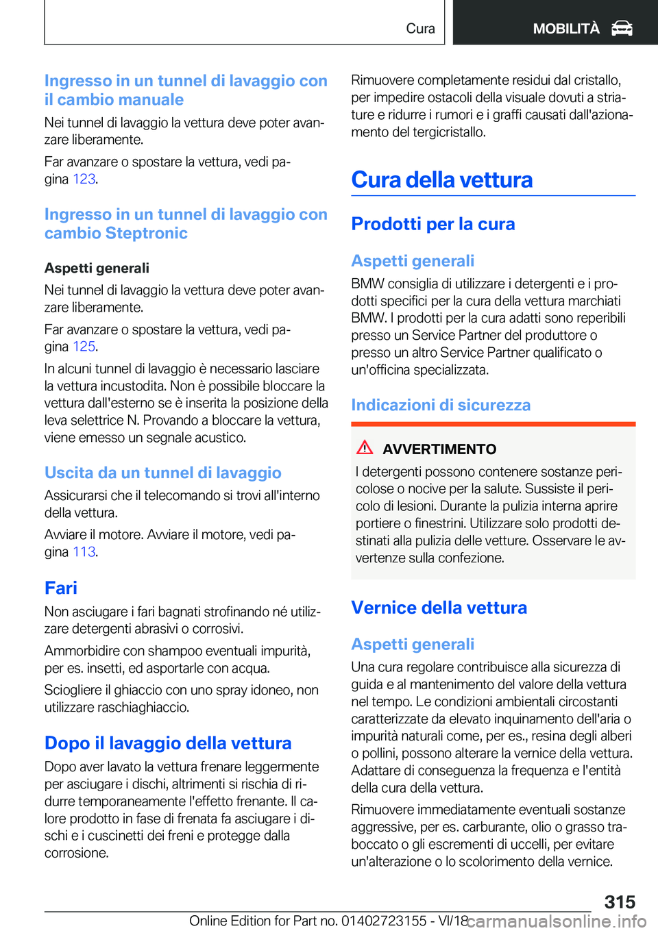 BMW 4 SERIES GRAN COUPE 2019  Libretti Di Uso E manutenzione (in Italian) �I�n�g�r�e�s�s�o��i�n��u�n��t�u�n�n�e�l��d�i��l�a�v�a�g�g�i�o��c�o�n
�i�l��c�a�m�b�i�o��m�a�n�u�a�l�e
�N�e�i��t�u�n�n�e�l��d�i��l�a�v�a�g�g�i�o��l�a��v�e�t�t�u�r�a��d�e�v�e��p�o�t�e�r�