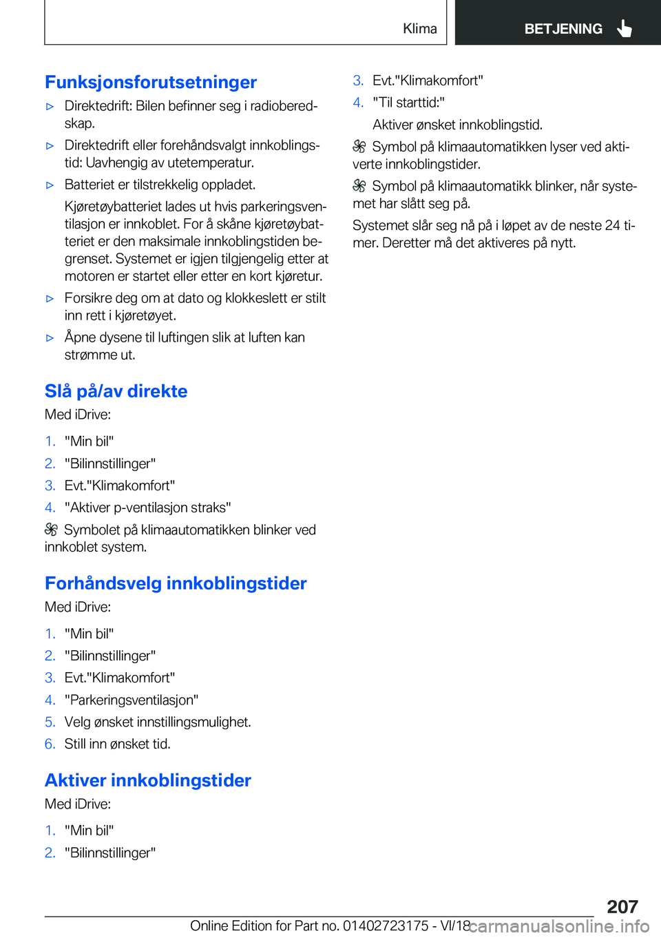 BMW 4 SERIES GRAN COUPE 2019  InstruksjonsbØker (in Norwegian) �F�u�n�k�s�j�o�n�s�f�o�r�u�t�s�e�t�n�i�n�g�e�rx�D�i�r�e�k�t�e�d�r�i�f�t�:��B�i�l�e�n��b�e�f�i�n�n�e�r��s�e�g��i��r�a�d�i�o�b�e�r�e�dj�s�k�a�p�.x�D�i�r�e�k�t�e�d�r�i�f�t��e�l�l�e�r��f�o�r�e�h