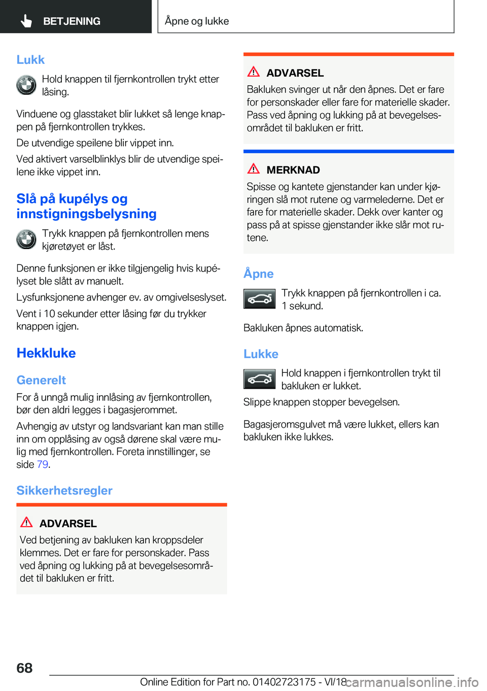BMW 4 SERIES GRAN COUPE 2019  InstruksjonsbØker (in Norwegian) �L�u�k�k�H�o�l�d��k�n�a�p�p�e�n��t�i�l��f�j�e�r�n�k�o�n�t�r�o�l�l�e�n��t�r�y�k�t��e�t�t�e�r
�l�å�s�i�n�g�.
�V�i�n�d�u�e�n�e��o�g��g�l�a�s�s�t�a�k�e�t��b�l�i�r��l�u�k�k�e�t��s�å��l�e�n�g�e