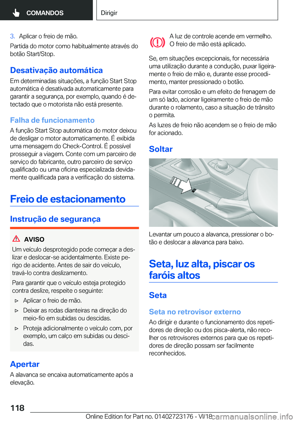 BMW 4 SERIES GRAN COUPE 2019  Manual do condutor (in Portuguese) �3�.�A�p�l�i�c�a�r��o��f�r�e�i�o��d�e��m�ã�o�.
�P�a�r�t�i�d�a��d�o��m�o�t�o�r��c�o�m�o��h�a�b�i�t�u�a�l�m�e�n�t�e��a�t�r�a�v�é�s��d�o
�b�o�t�ã�o��S�t�a�r�t�/�S�t�o�p�.
�D�e�s�a�t�i�v�a�