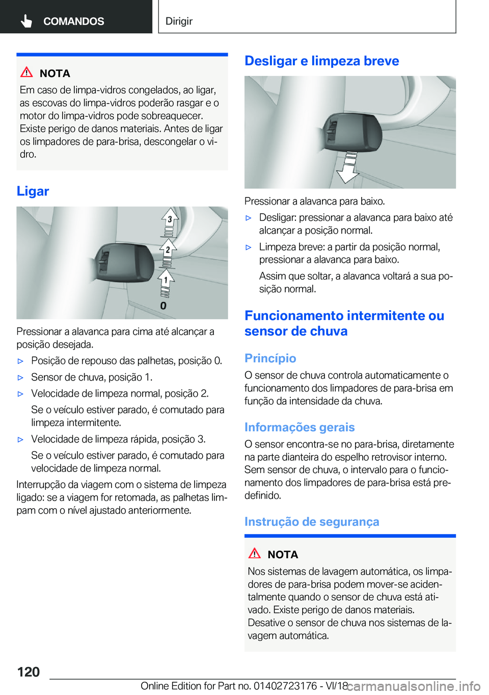 BMW 4 SERIES GRAN COUPE 2019  Manual do condutor (in Portuguese) �N�O�T�A
�E�m��c�a�s�o��d�e��l�i�m�p�a�-�v�i�d�r�o�s��c�o�n�g�e�l�a�d�o�s�,��a�o��l�i�g�a�r�,
�a�s��e�s�c�o�v�a�s��d�o��l�i�m�p�a�-�v�i�d�r�o�s��p�o�d�e�r�ã�o��r�a�s�g�a�r��e��o �m�o�t�o