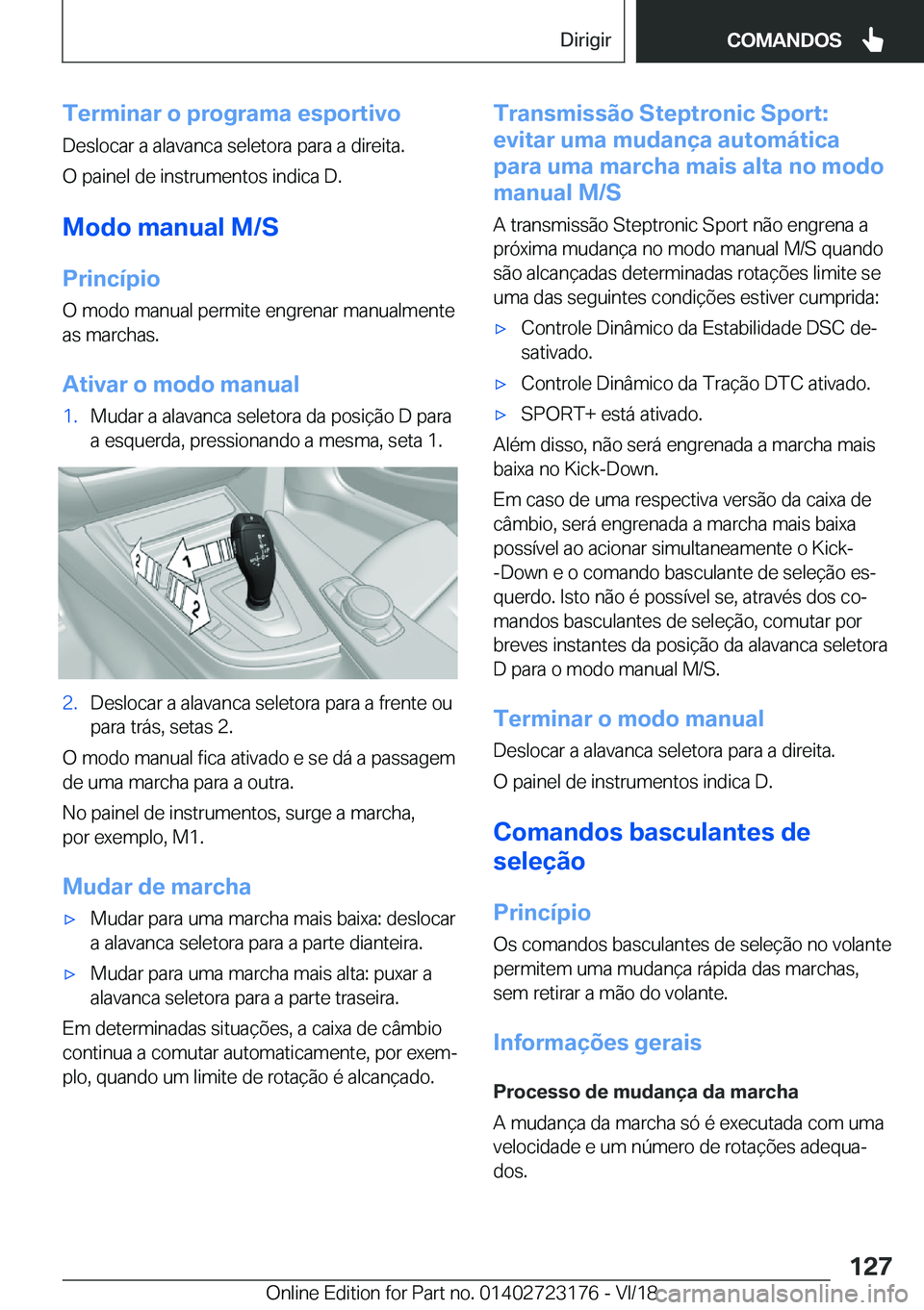 BMW 4 SERIES GRAN COUPE 2019  Manual do condutor (in Portuguese) �T�e�r�m�i�n�a�r��o��p�r�o�g�r�a�m�a��e�s�p�o�r�t�i�v�o
�D�e�s�l�o�c�a�r��a��a�l�a�v�a�n�c�a��s�e�l�e�t�o�r�a��p�a�r�a��a��d�i�r�e�i�t�a�.
�O��p�a�i�n�e�l��d�e��i�n�s�t�r�u�m�e�n�t�o�s��i