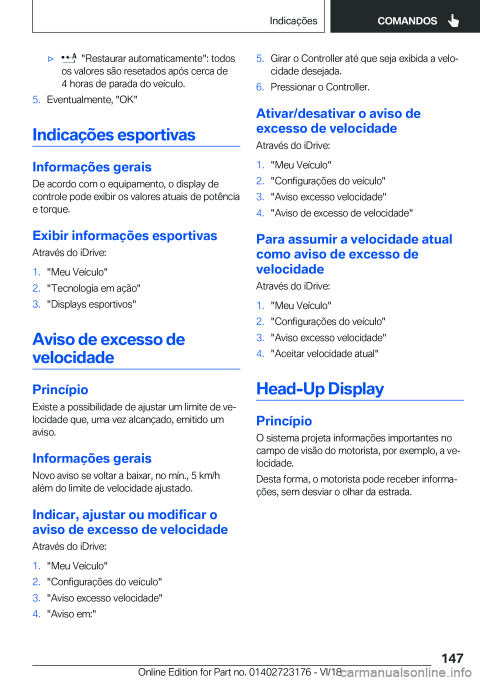 BMW 4 SERIES GRAN COUPE 2019  Manual do condutor (in Portuguese) x����R�e�s�t�a�u�r�a�r��a�u�t�o�m�a�t�i�c�a�m�e�n�t�e��:��t�o�d�o�s
�o�s��v�a�l�o�r�e�s��s�ã�o��r�e�s�e�t�a�d�o�s��a�p�ó�s��c�e�r�c�a��d�e �4��h�o�r�a�s��d�e��p�a�r�a�d�a��d�o��v�e