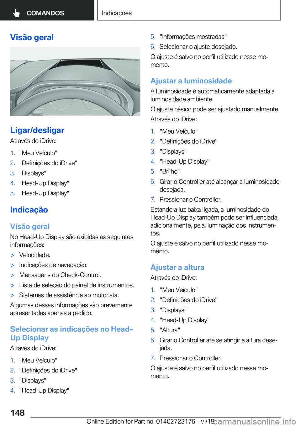 BMW 4 SERIES GRAN COUPE 2019  Manual do condutor (in Portuguese) �V�i�s�ã�o��g�e�r�a�l
�L�i�g�a�r�/�d�e�s�l�i�g�a�r
�A�t�r�a�v�é�s��d�o��i�D�r�i�v�e�:
�1�.��M�e�u��V�e�
