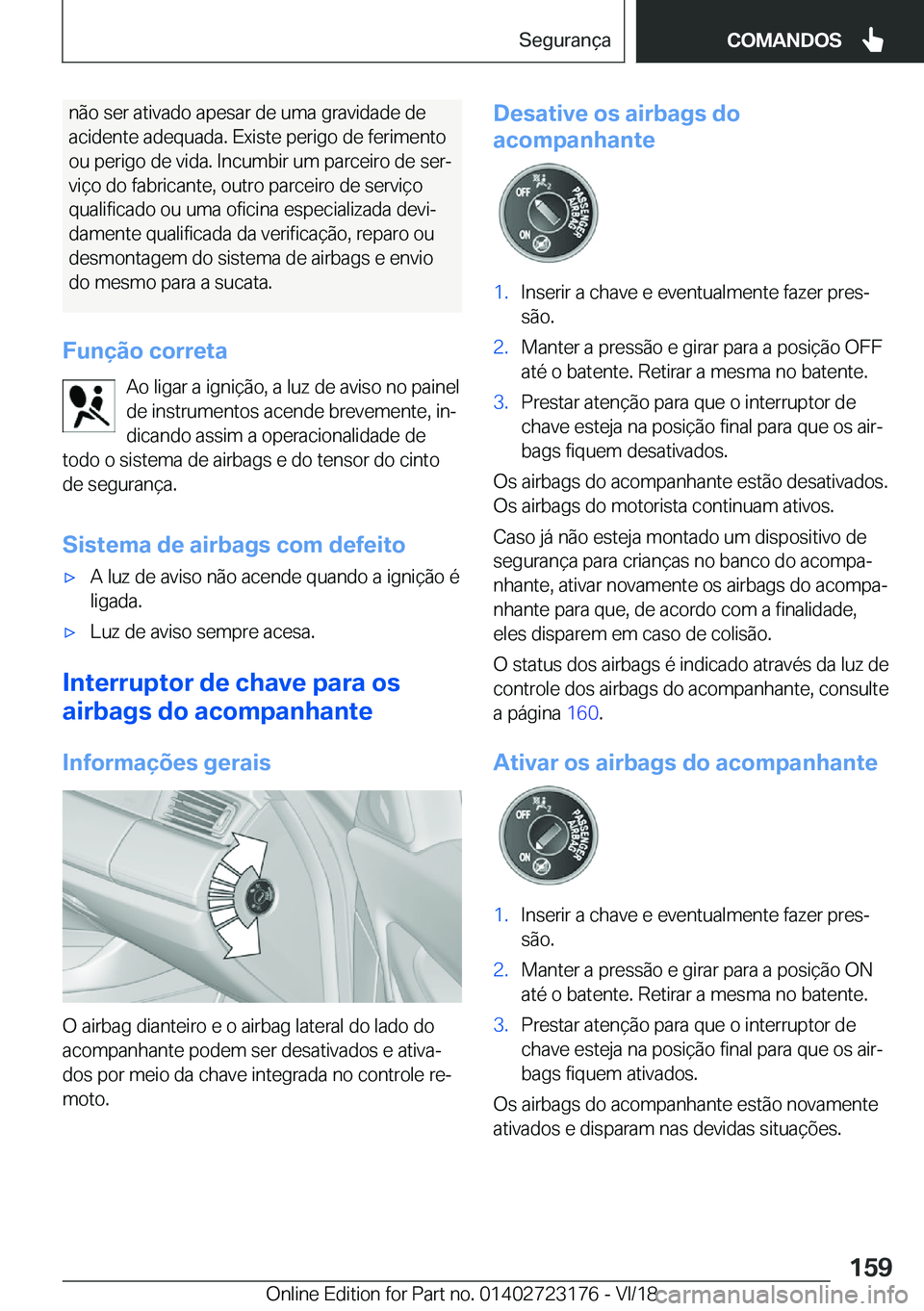 BMW 4 SERIES GRAN COUPE 2019  Manual do condutor (in Portuguese) �n�ã�o��s�e�r��a�t�i�v�a�d�o��a�p�e�s�a�r��d�e��u�m�a��g�r�a�v�i�d�a�d�e��d�e�a�c�i�d�e�n�t�e��a�d�e�q�u�a�d�a�.��E�x�i�s�t�e��p�e�r�i�g�o��d�e��f�e�r�i�m�e�n�t�o
�o�u��p�e�r�i�g�o��d�e