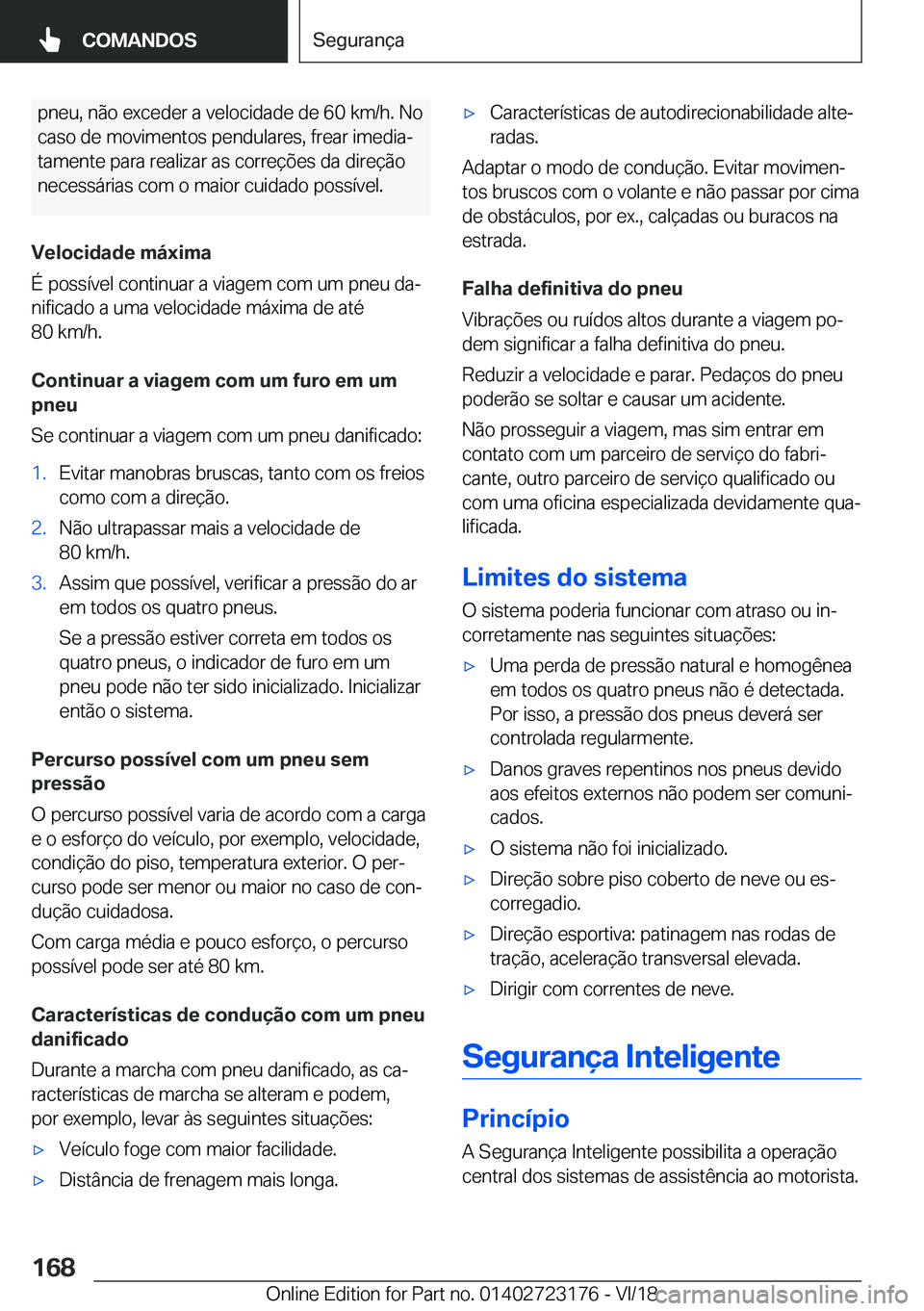 BMW 4 SERIES GRAN COUPE 2019  Manual do condutor (in Portuguese) �p�n�e�u�,��n�ã�o��e�x�c�e�d�e�r��a��v�e�l�o�c�i�d�a�d�e��d�e��6�0��k�m�/�h�.��N�o
�c�a�s�o��d�e��m�o�v�i�m�e�n�t�o�s��p�e�n�d�u�l�a�r�e�s�,��f�r�e�a�r��i�m�e�d�i�aª �t�a�m�e�n�t�e��p